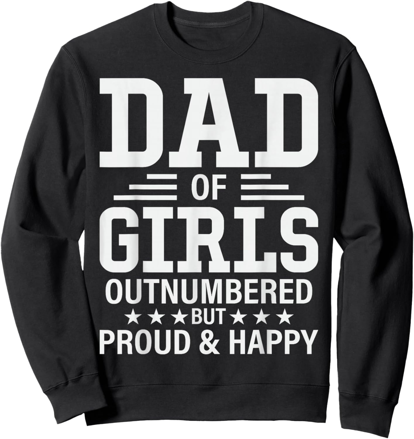 Funny Dad Of Girls Outnumbered Pun Proud New Daddy of Girls Sweatshirt - Sweatshirt | Black