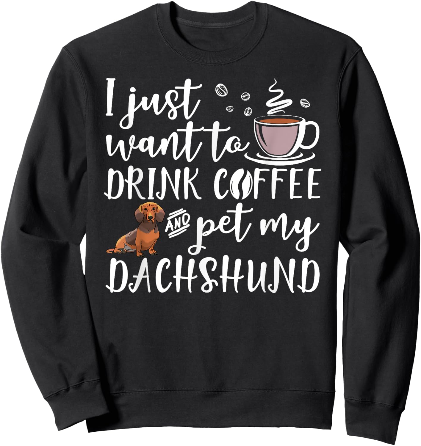 I Just Want To Drink Coffee And Pet My Dachshund Dog Funny Women Girls Kids Sweatshirt - Sweatshirt | Black