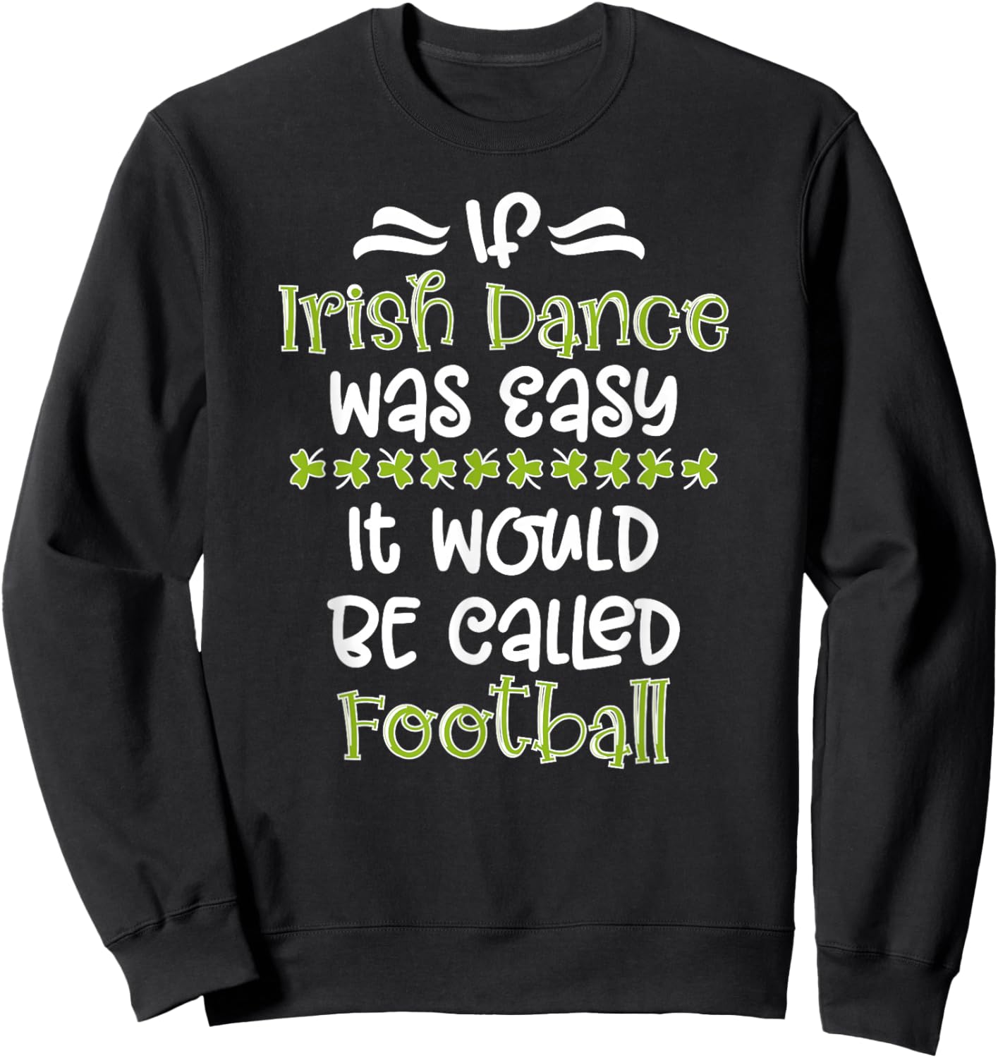 If Irish Dance Was Easy Irish Dancer Irish Dancing Sweatshirt - Sweatshirt | Black