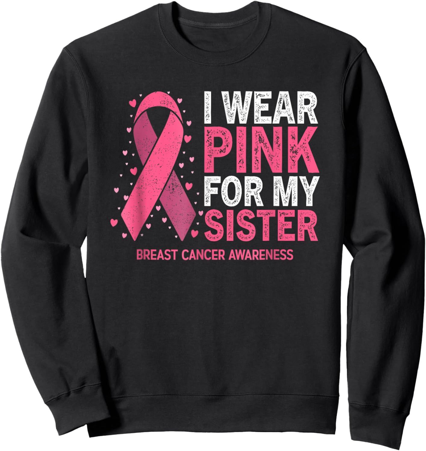 I Wear Pink For My Sister Breast Cancer Pink Ribbon Sweatshirt - Sweatshirt | Black