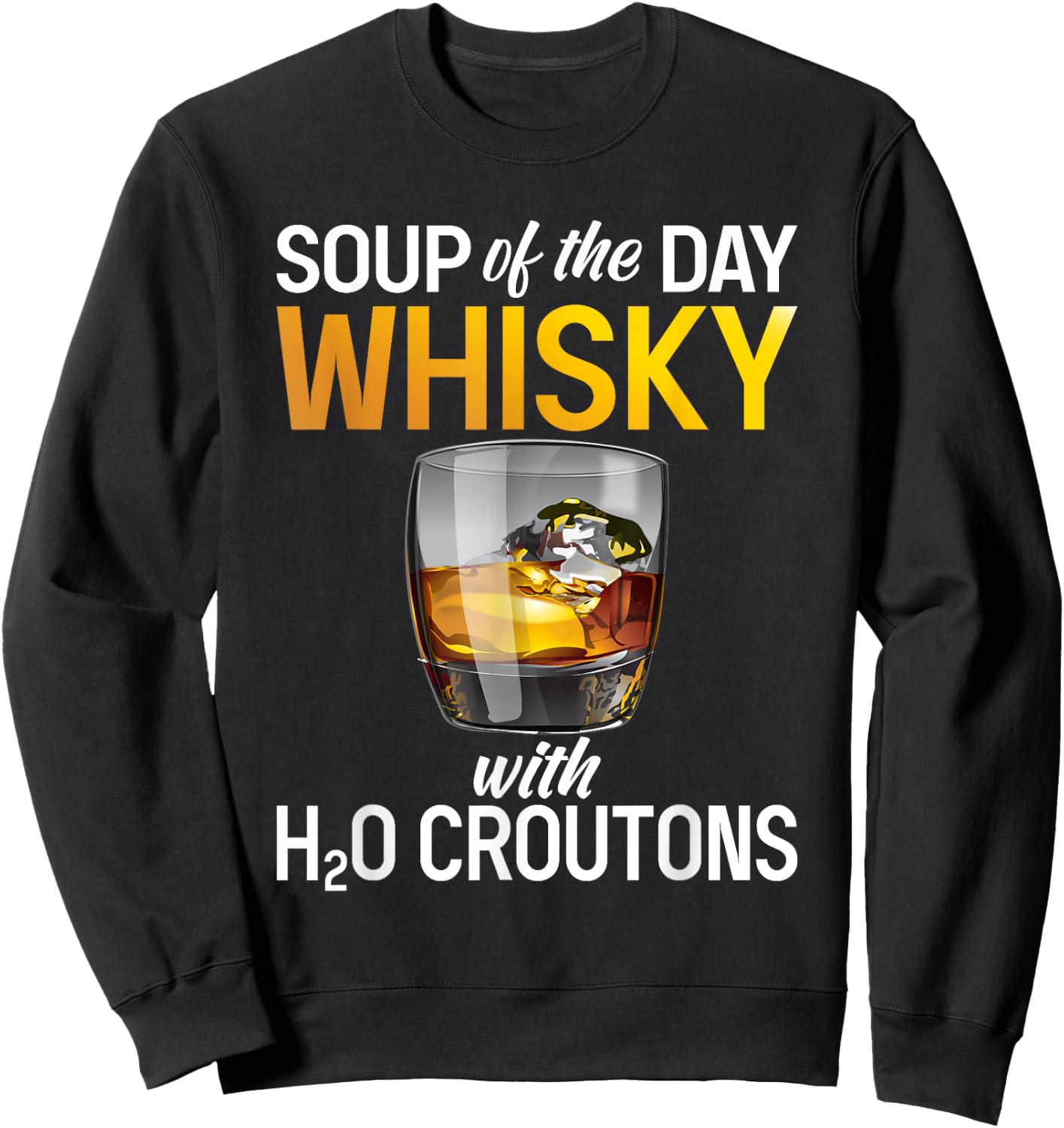 Soups Of The Day Whisky - Funny Whiskey Lover Sweatshirt - Sweatshirt | Black