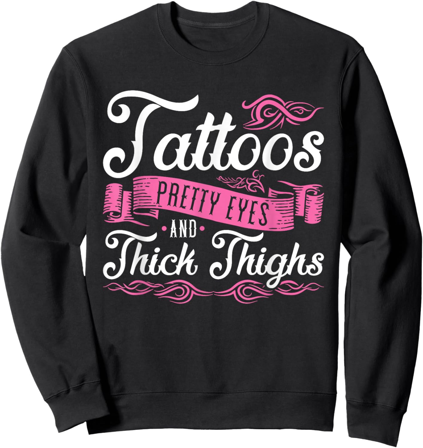 Tattoos Pretty Eyes and Thick Thighs Sweatshirt - Sweatshirt | Black