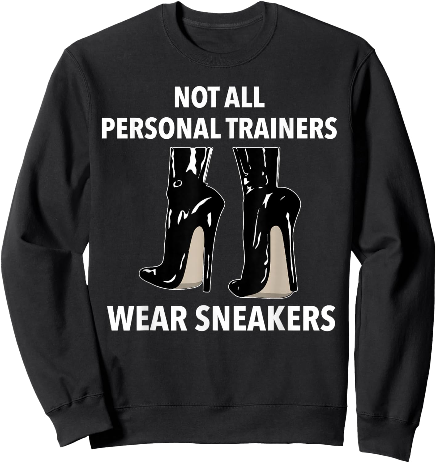 Not all Personal Trainers Wear Sneakers Dominatrix BDSM Sweatshirt - Sweatshirt | Black