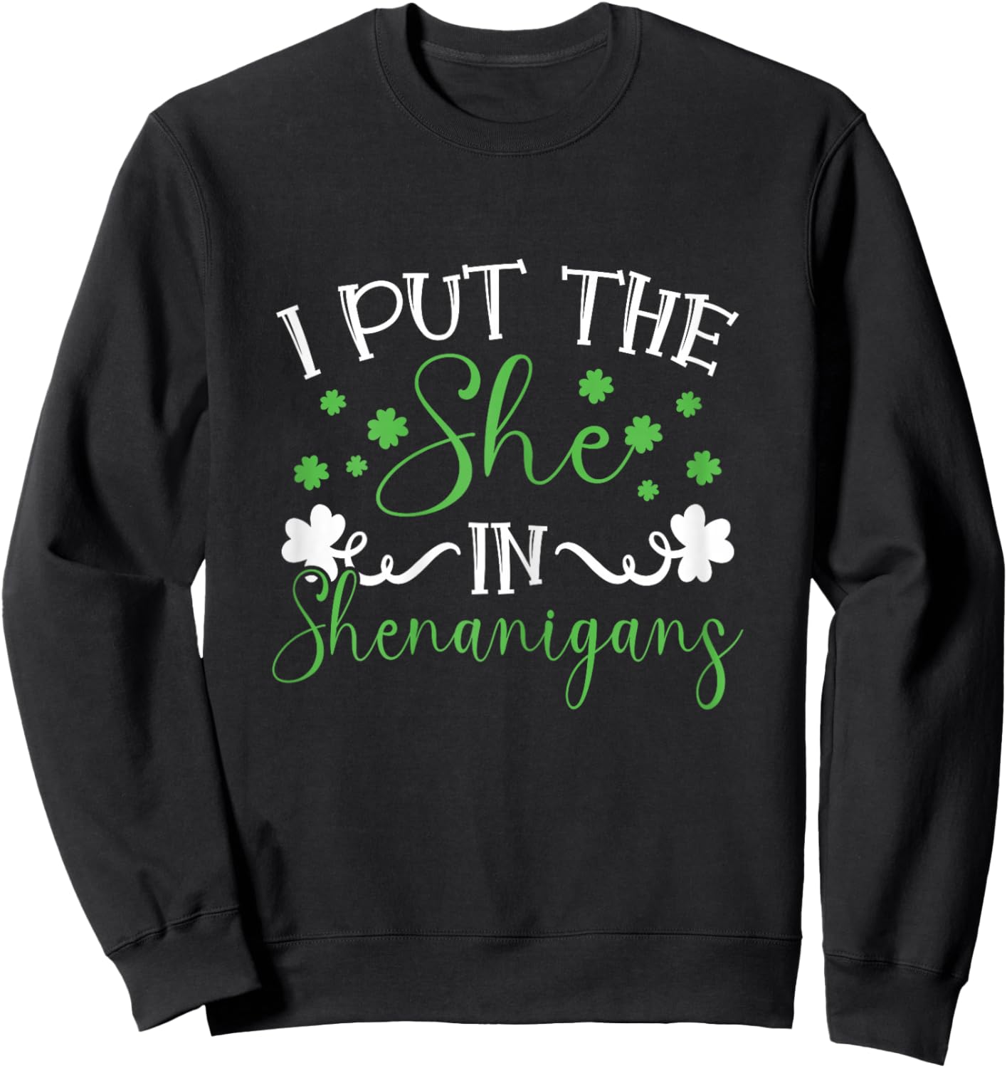I Put The She In Shenanigans St Patricks Day Women Sweatshirt - Sweatshirt | Black