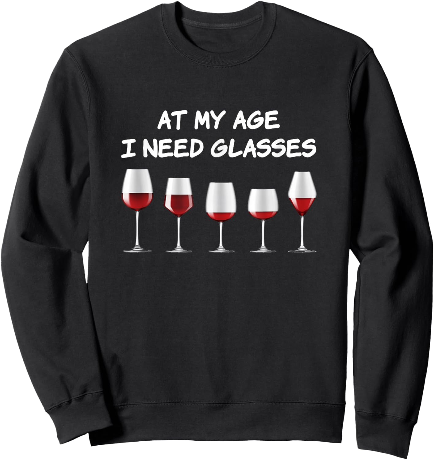 At my age I need glasses for wine drinkers funny Sweatshirt - Sweatshirt | Black