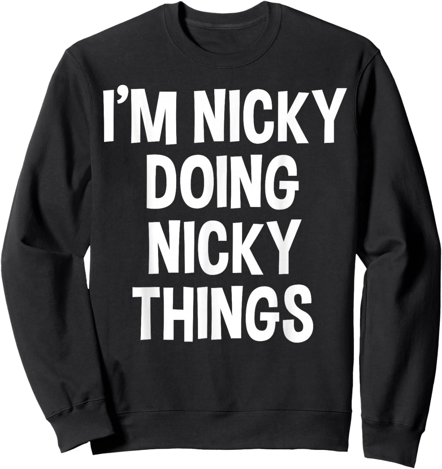 I'm Nicky Doing Nicky Things Funny Saying , Small, Black Sweatshirt - Sweatshirt | Black