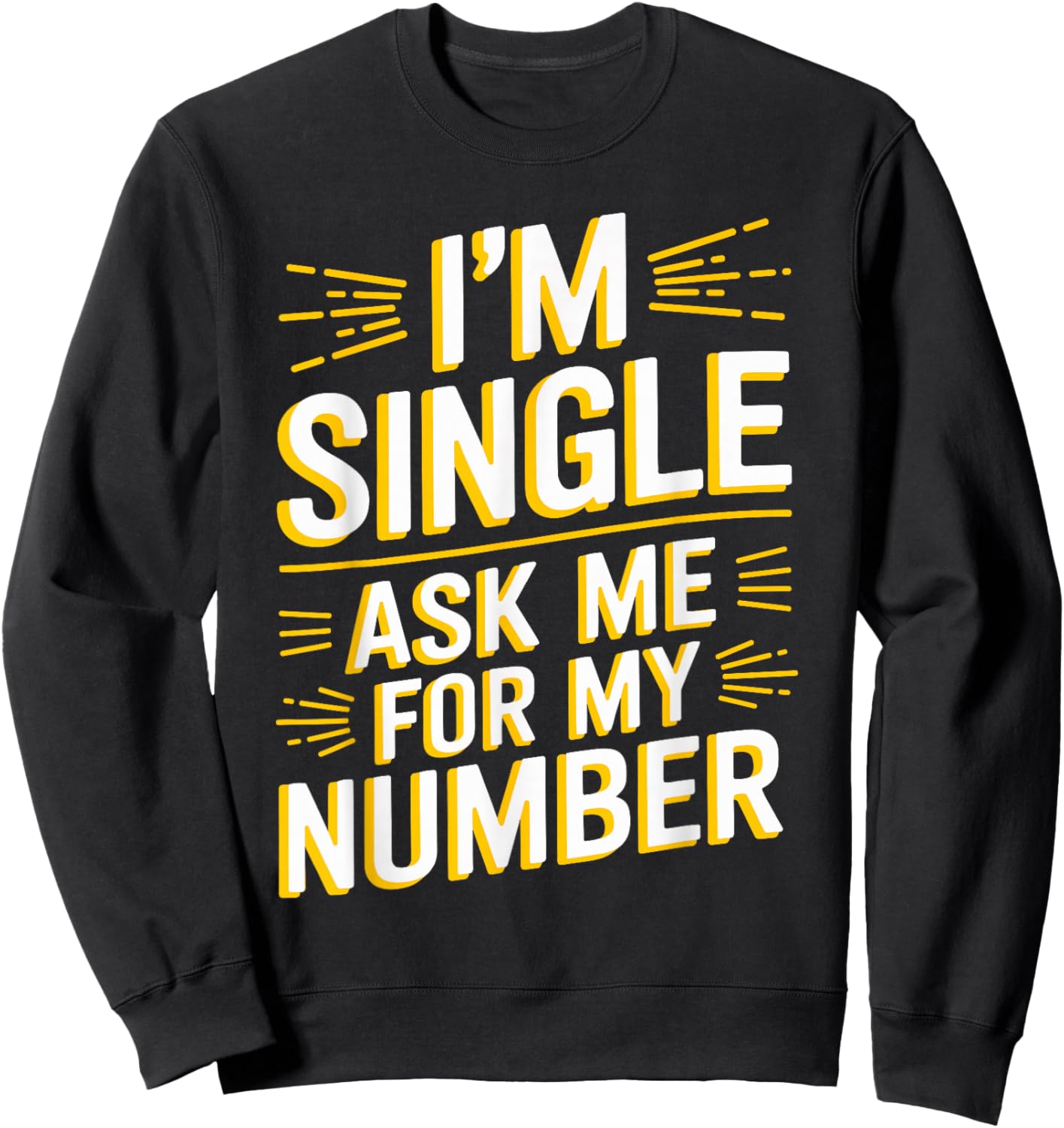 I'm Single Ask Me For My Number T Shirt Funny Single Sweatshirt - Sweatshirt | Black