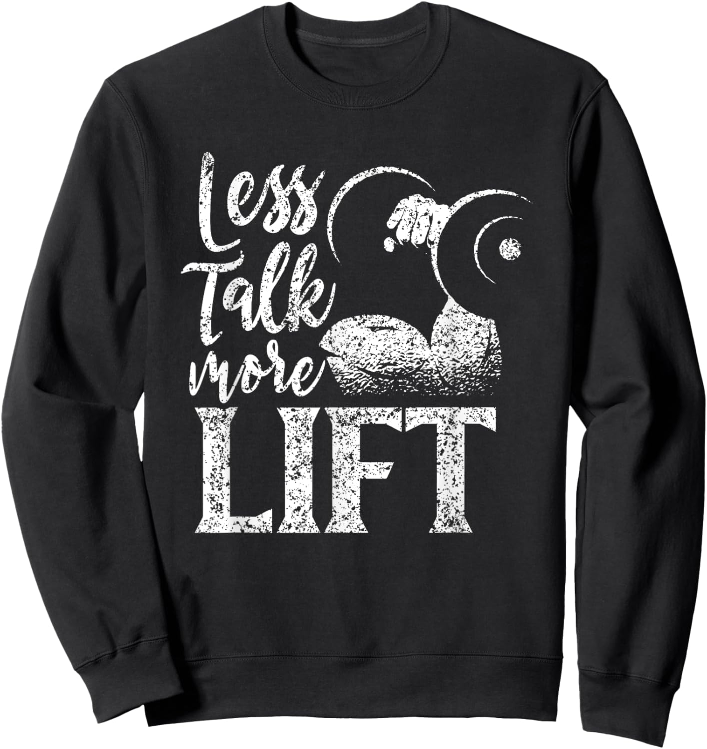 Less Talk More Lift Weightlifting Gym Workout Fitness Sweatshirt - Sweatshirt | Black