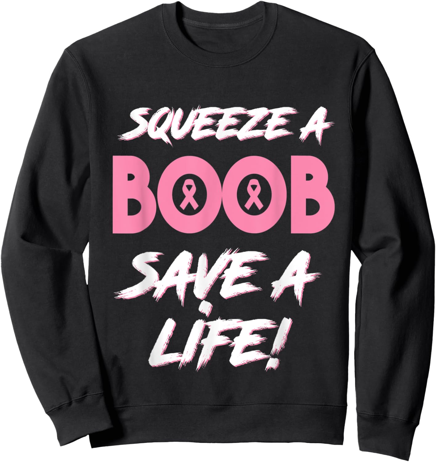 Squeeze A Boob Save A Life for Breast Cancer Awareness Sweatshirt - Sweatshirt | Black