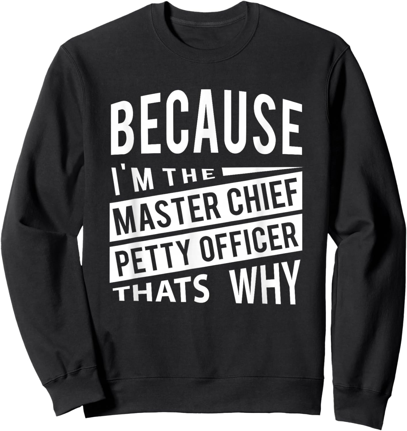 Because I'm The Master Chief Petty Officer MCPO That Why NCO Sweatshirt - Sweatshirt | Black