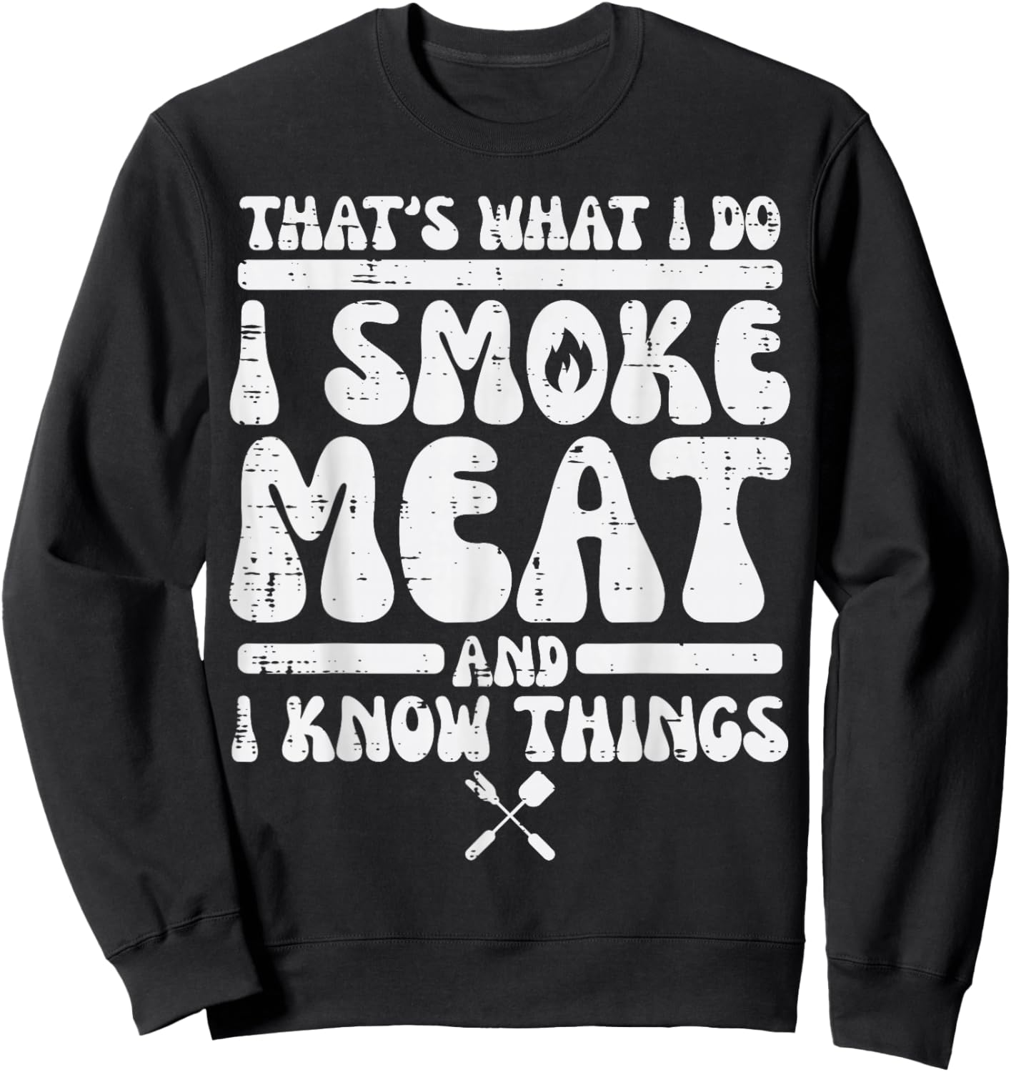 I Grill Meat And Know Things Bbq Barbecue Grilling Men Women Sweatshirt - Sweatshirt | Black
