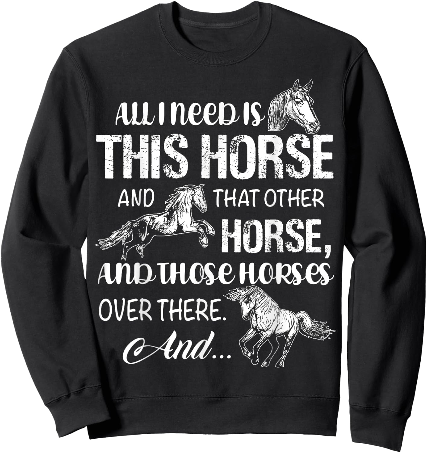 All I Need Is This Horse And That Other Horses T Shirts Fun Sweatshirt - Sweatshirt | Black