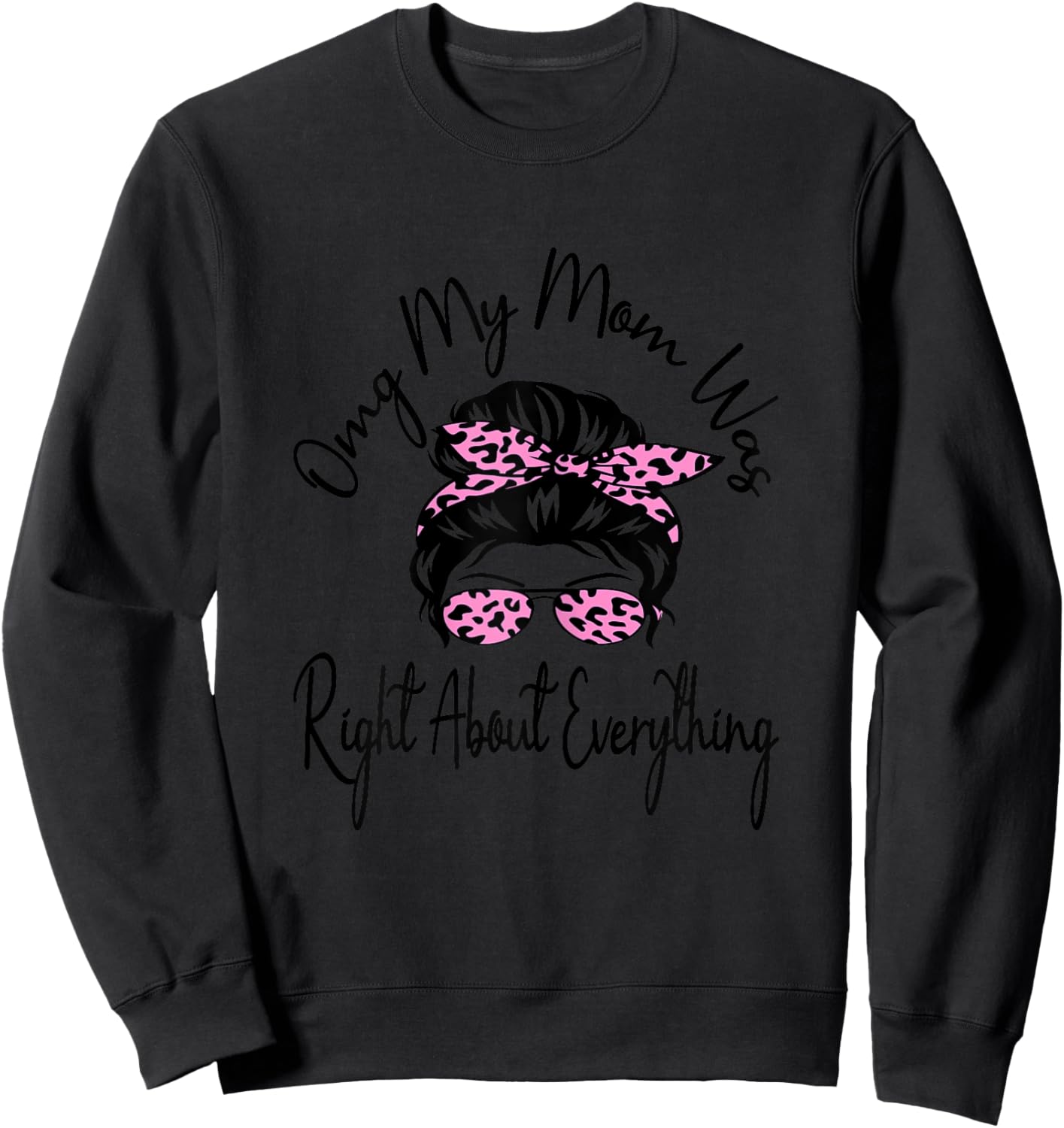 Omg My Mom Was Right About Everything Funny Mother's Day Sweatshirt - Sweatshirt | Black