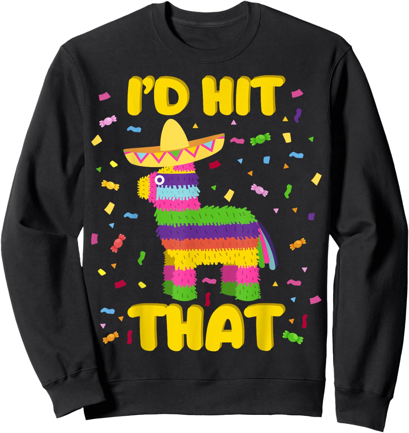Cinco de Mayo Party I'd Hit That Pinatas Sweatshirt - Sweatshirt | Black
