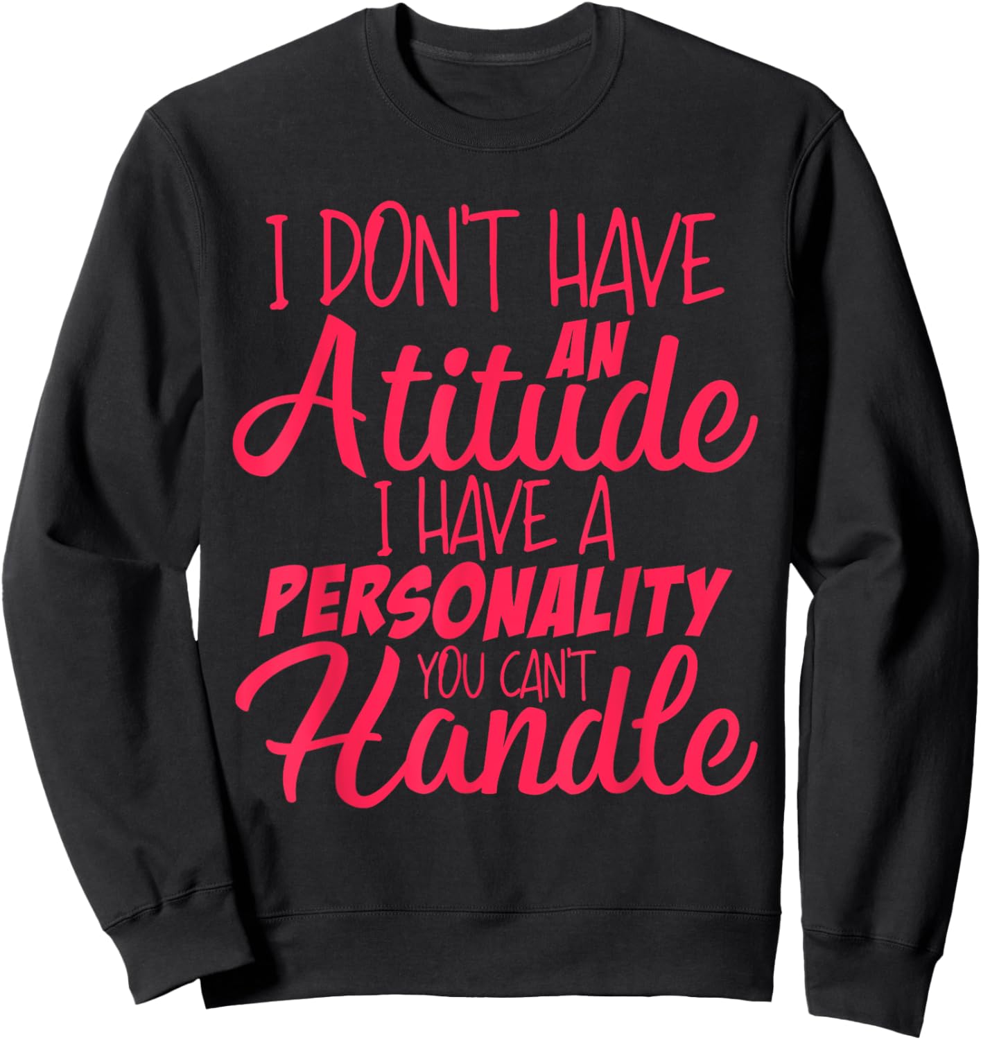 I Don't Have An Attitude Problem | Funny Sarcastic Sweatshirt - Sweatshirt | Black