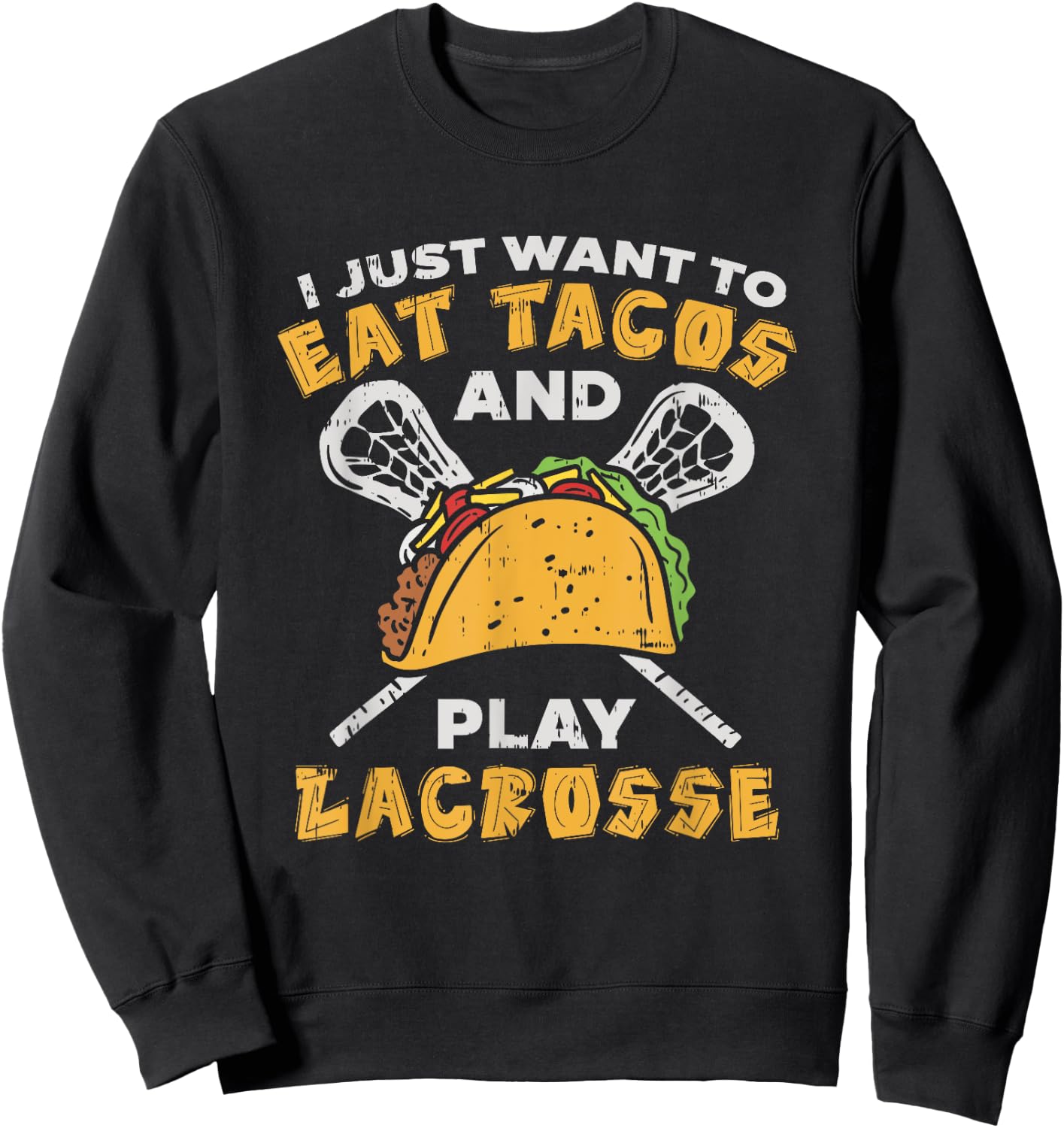 I Just Want To Eat Tacos And Play Lacrosse I Lacrosse Player Sweatshirt - Sweatshirt | Black
