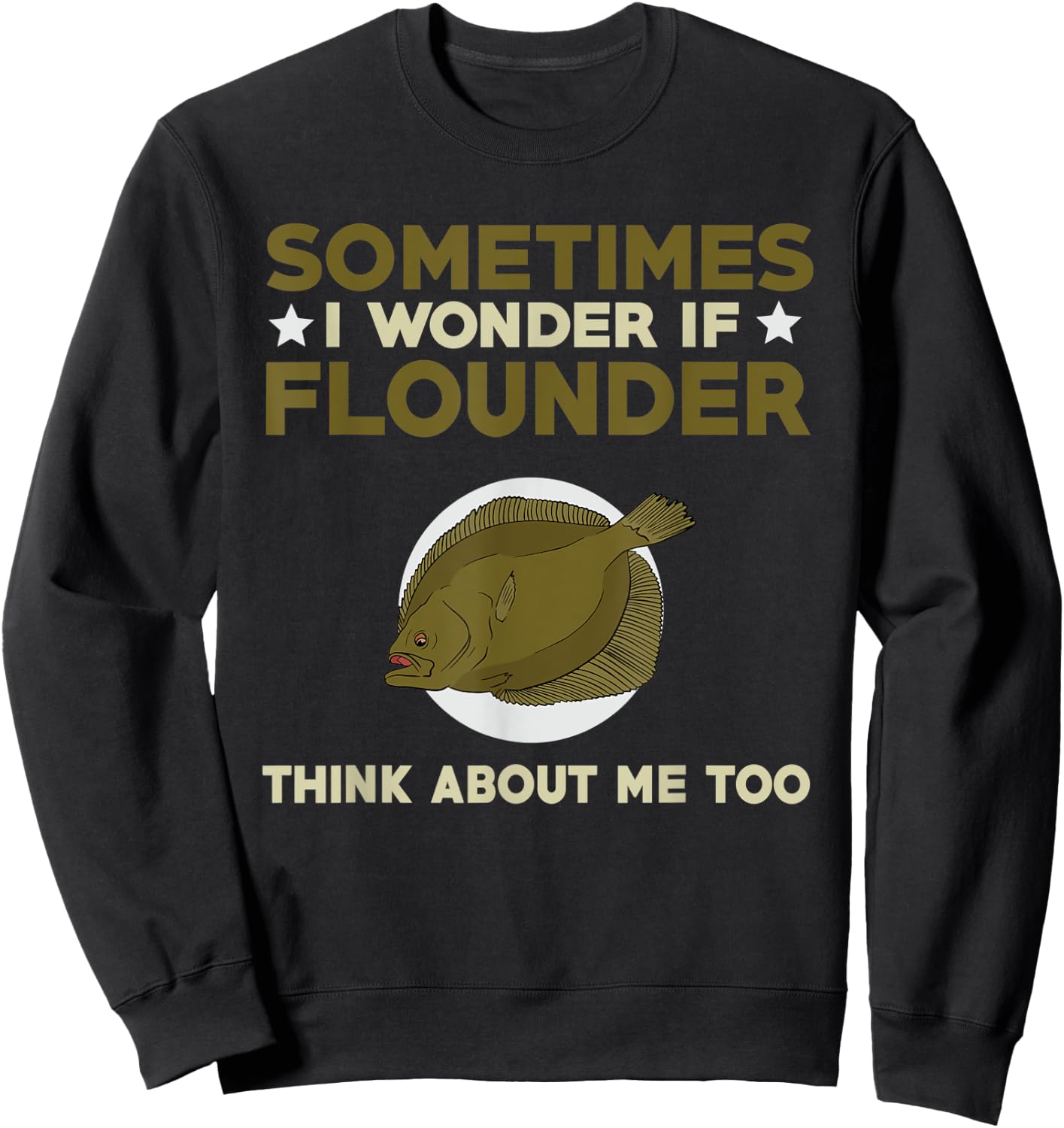Funny Flounder Fishing Quote Love Saltwater Flatfish Sweatshirt - Sweatshirt | Black