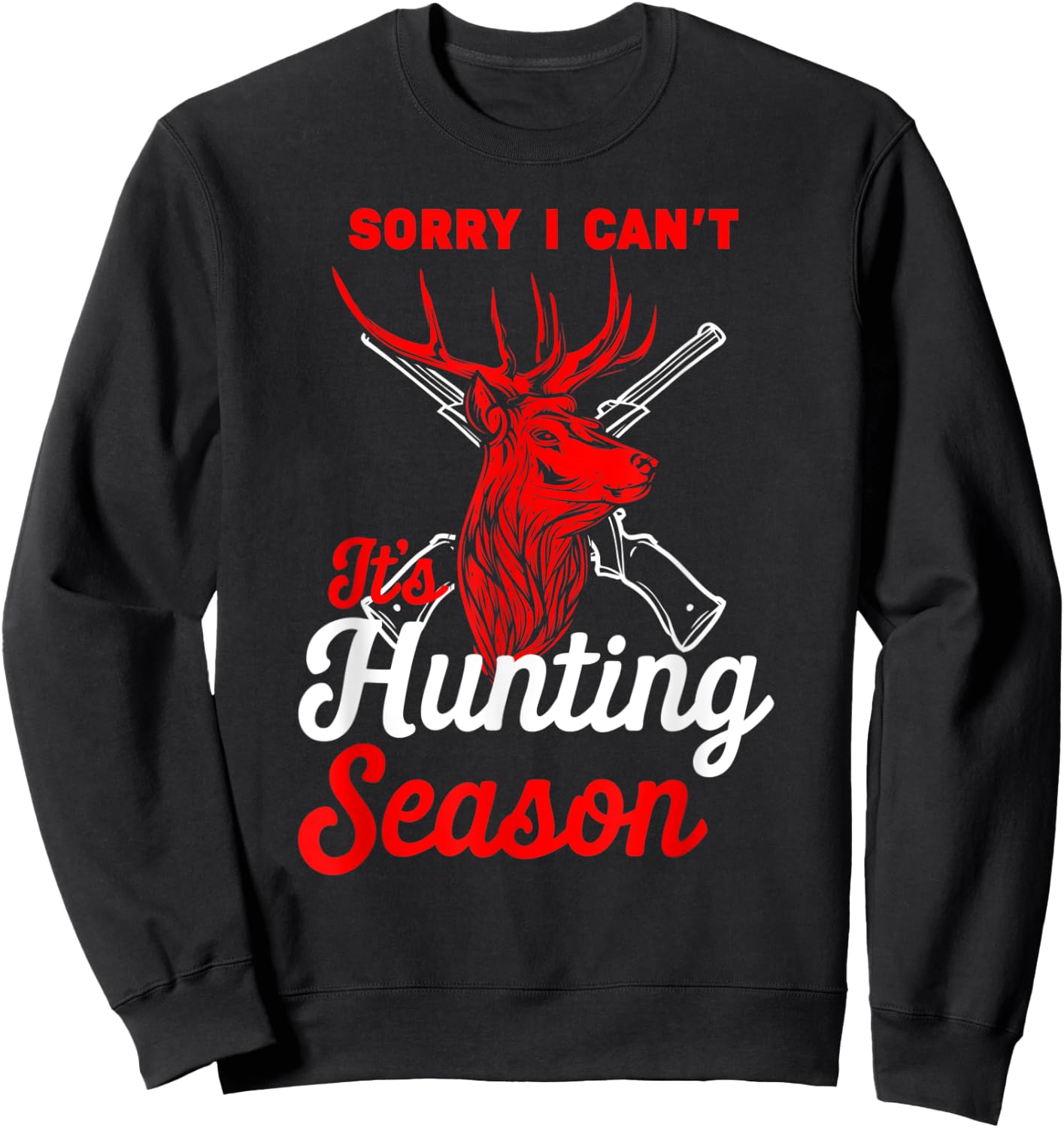 Hunting Shirt Sorry I Can't Its Hunting Season Hunting Dad Sweatshirt - Sweatshirt | Black