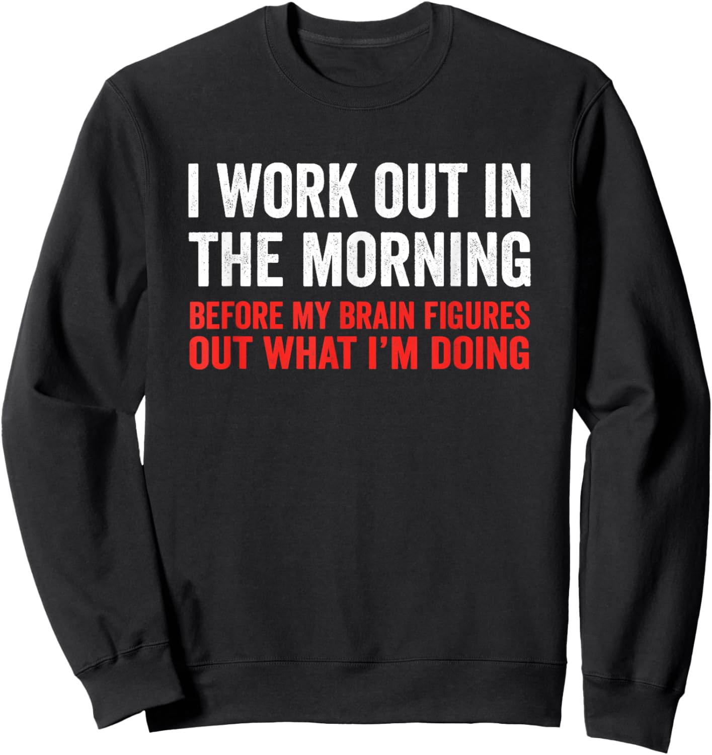 I Work Out In The Morning Before My Brain Funny Gym Fitness Sweatshirt - Sweatshirt | Black