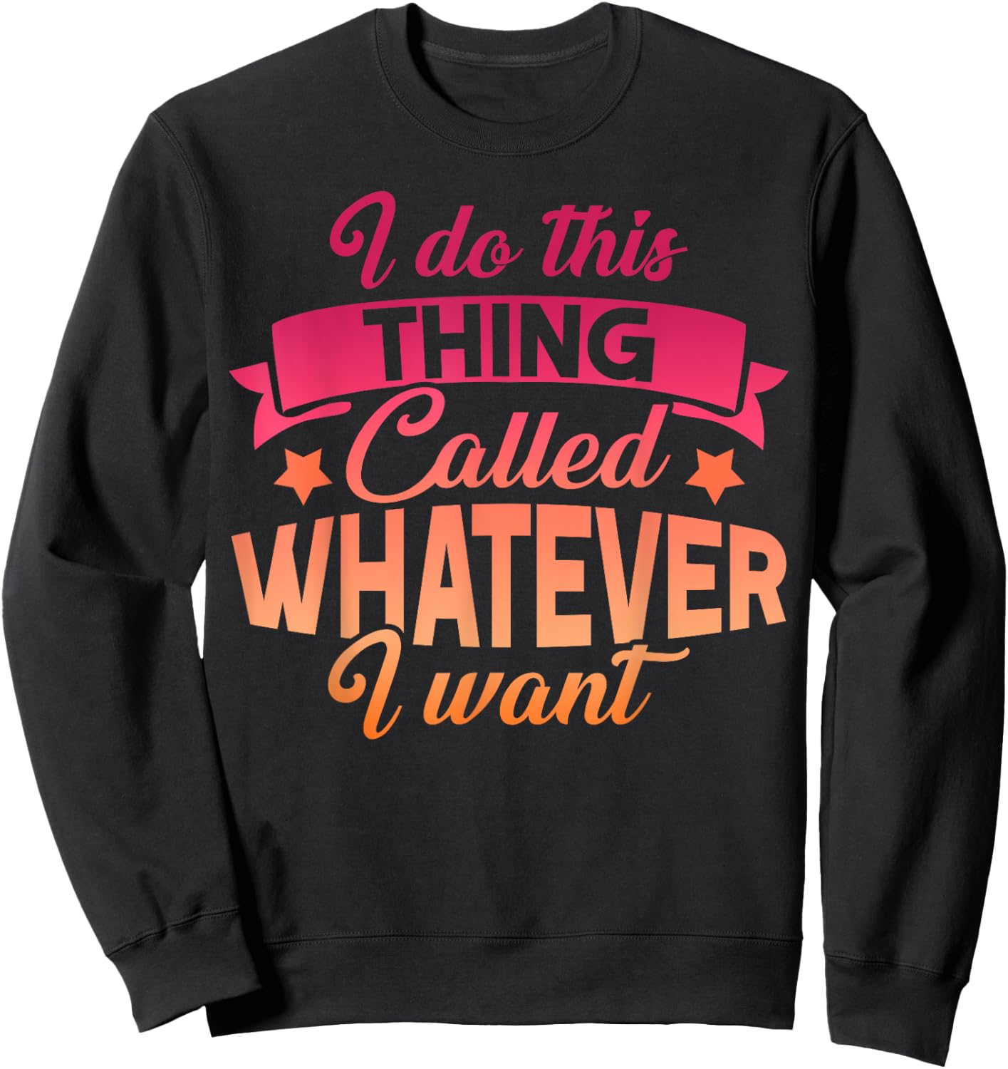 I Do This Thing Called Whatever I Want Sassy Gift Sweatshirt - Sweatshirt | Black