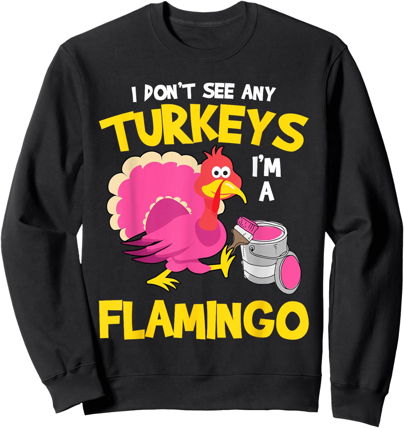 Turkey Im A Flamingo Sarcastic Fun Funny Thanksgiving Gifts Sweatshirt - Sweatshirt | Black