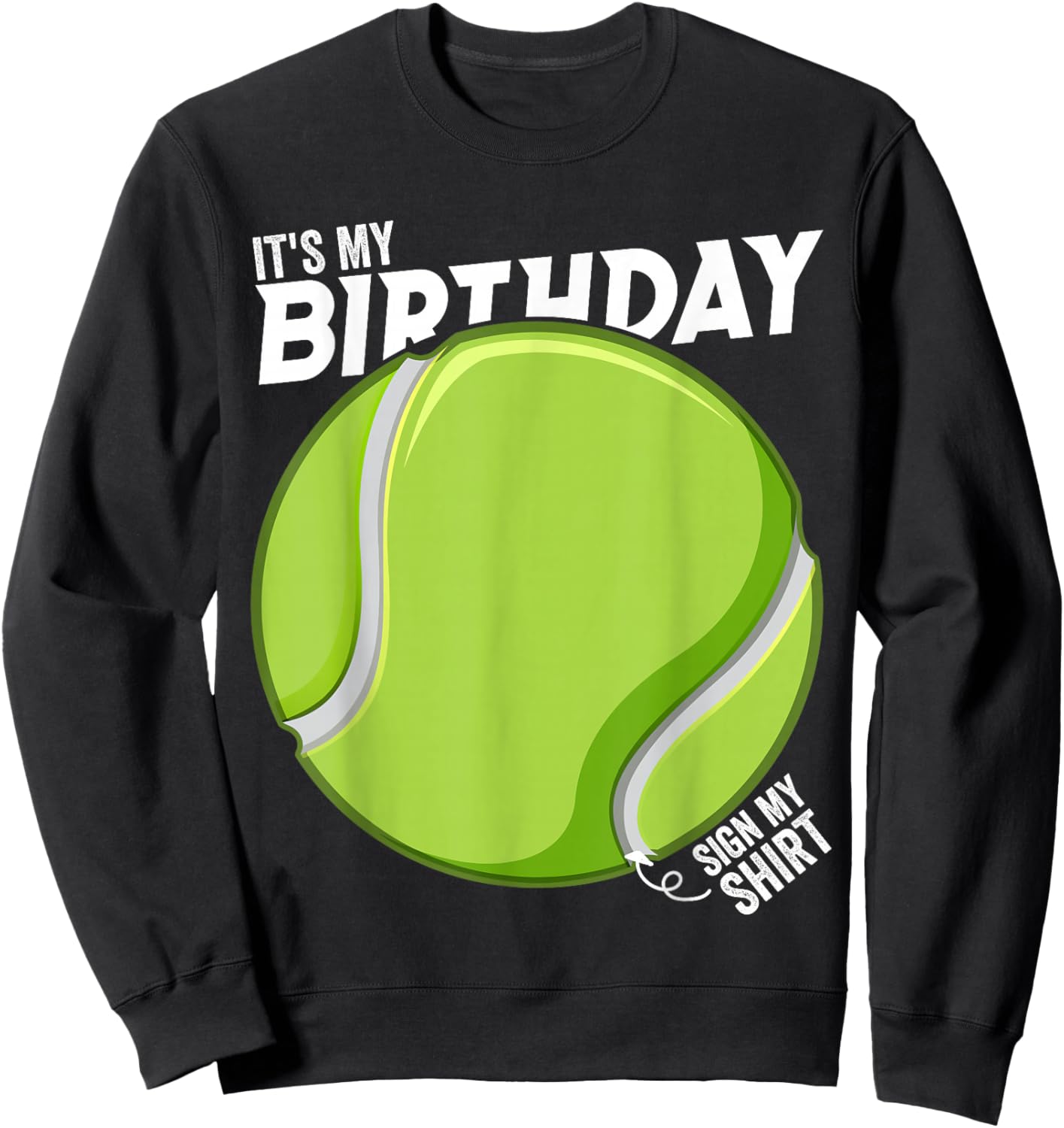 It's My Birthday Sign My Shirt Tennis Birthday Party Sweatshirt - Sweatshirt | Black