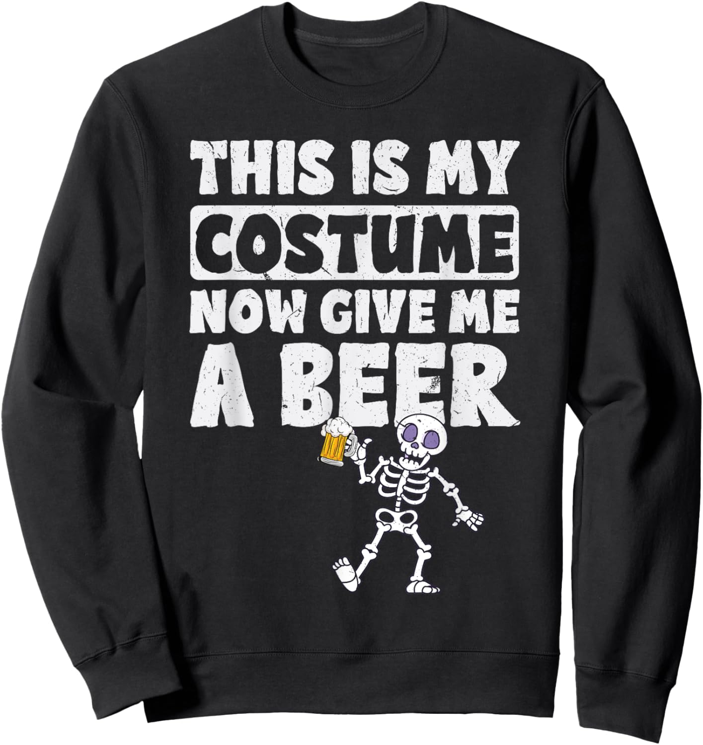 This Is My Halloween Costume Now Give me a Beer Halloween Sweatshirt - Sweatshirt | Black