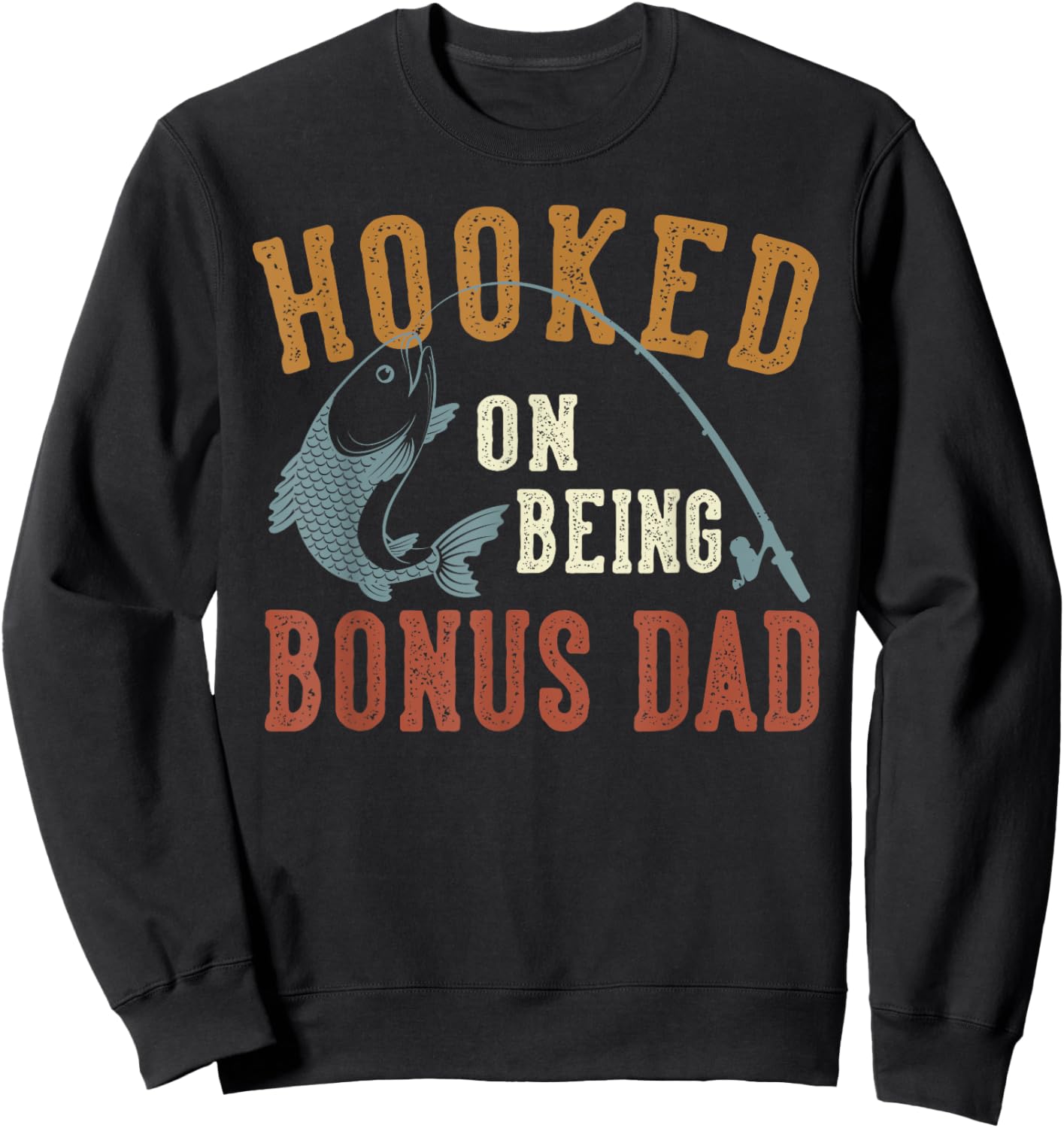 Hooked On Being Bonus Dad Father's Day Fishing Bonus Dad Sweatshirt - Sweatshirt | Black