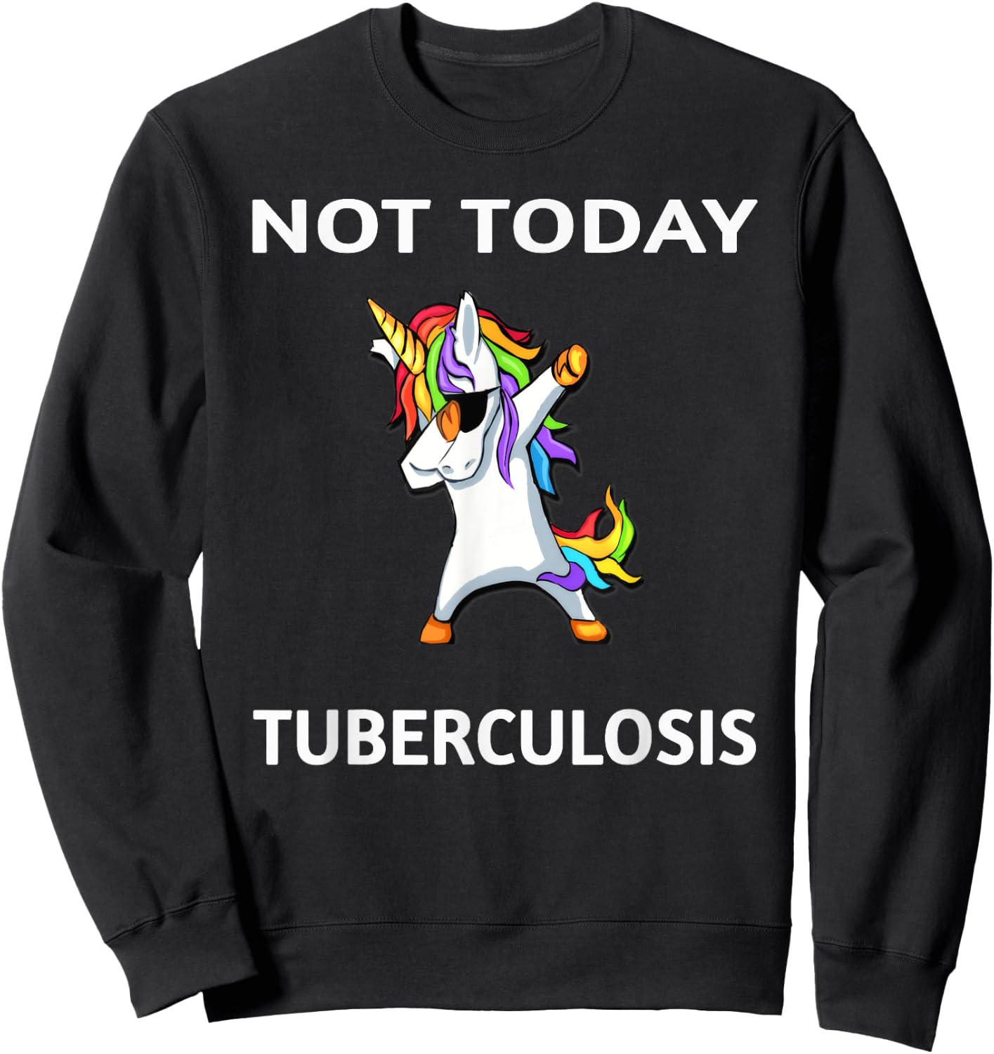 Not Today Tuberculosis Dabbing Unicorn Fighter Survivor Sweatshirt - Sweatshirt | Black