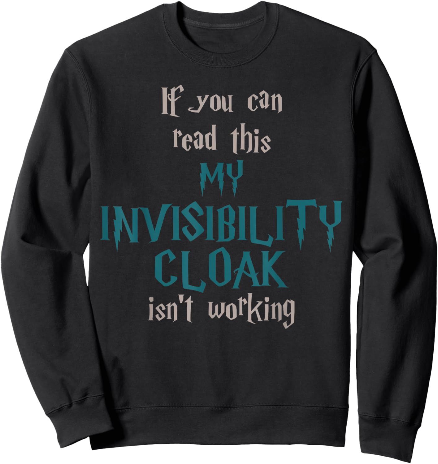 Fun If You Can Read This My Invisibility Cloak Isn't Working Sweatshirt - Sweatshirt | Black