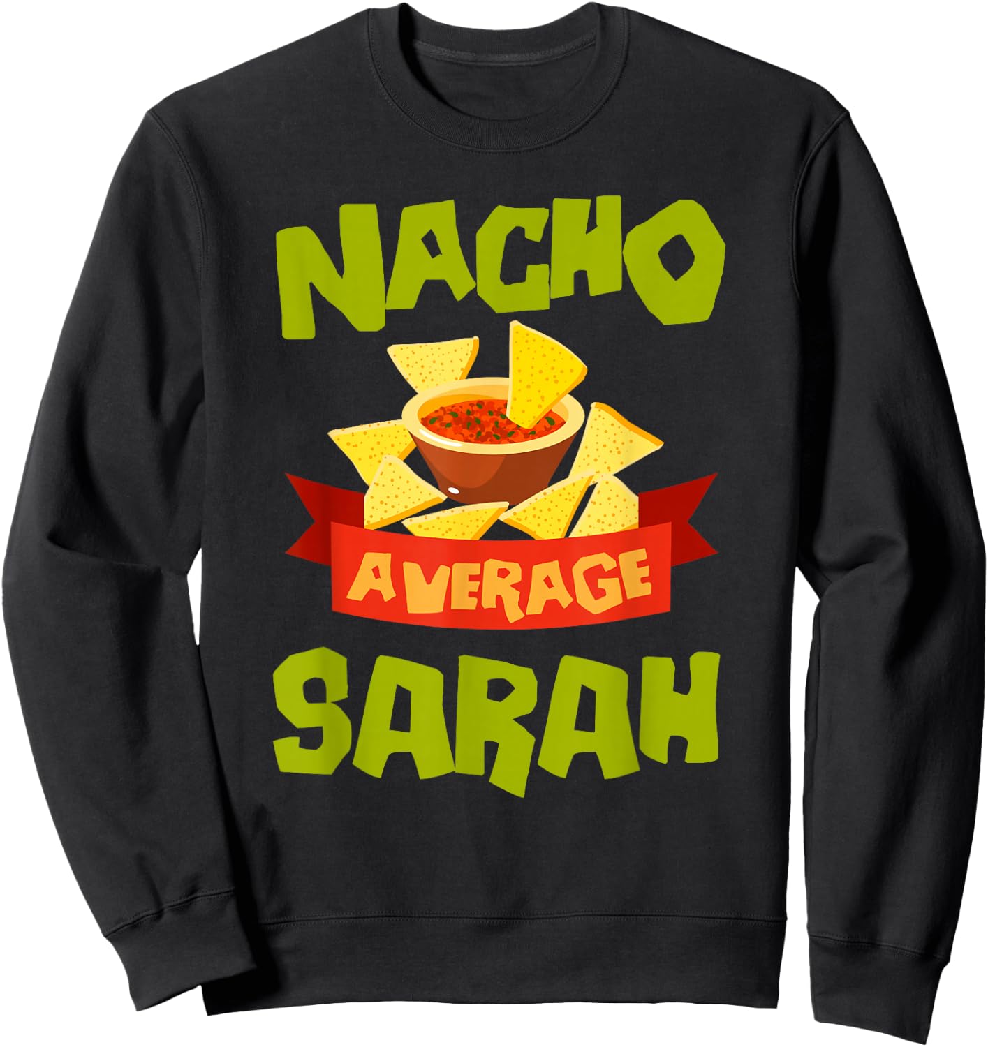 NACHO AVERAGE SARAH Funny Birthday Personalized Name Gift Sweatshirt - Sweatshirt | Black