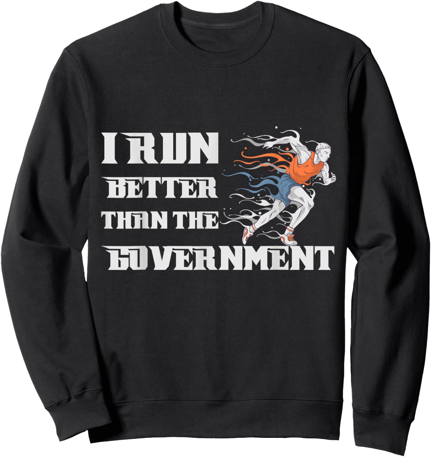 I RUN BETTER THAN THE GOVERNMENT Shirt Funny Runner Gift Sweatshirt - Sweatshirt | Black