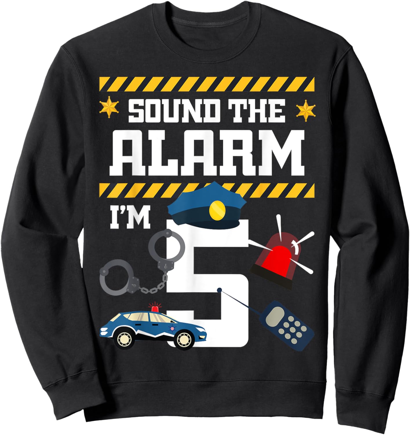 Sound The Alarm I'm 5 Policeman Bday Celebration 5th Sweatshirt - Sweatshirt | Black