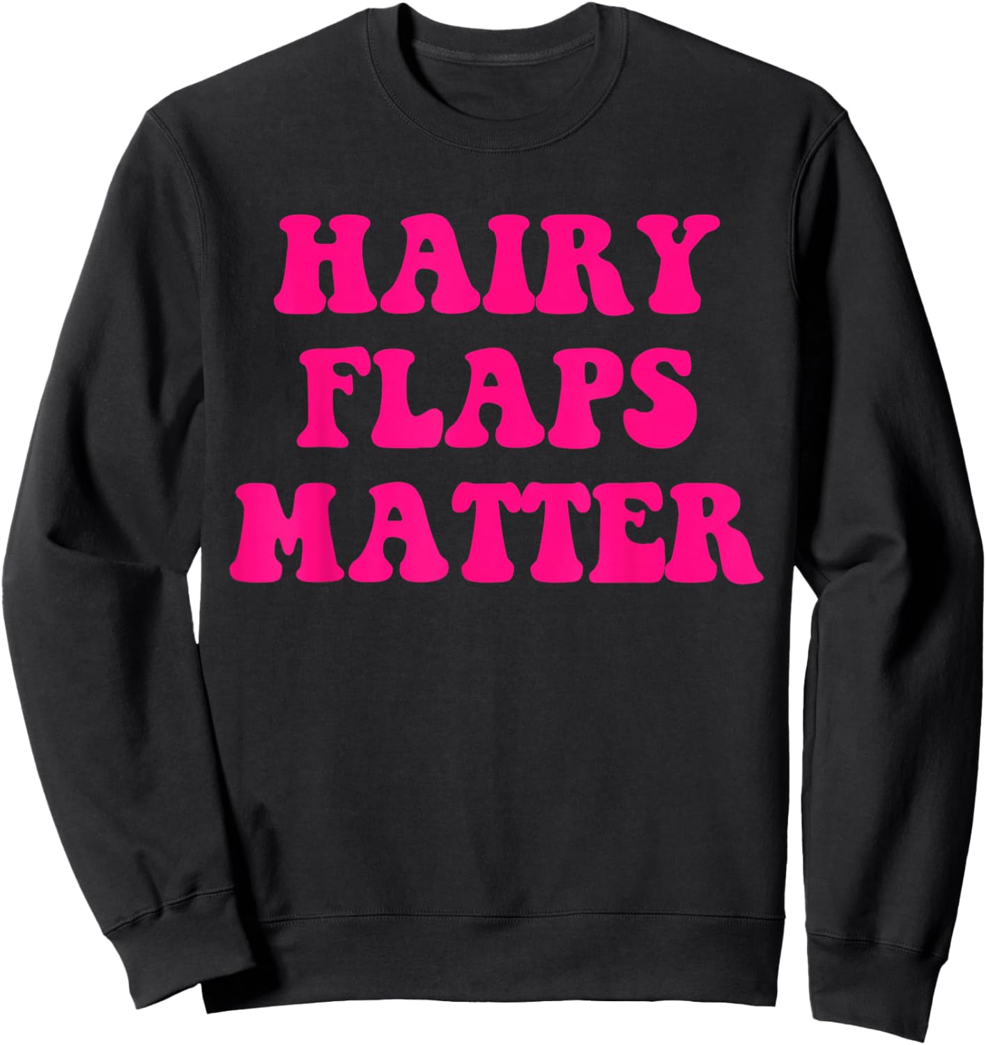 Hairy Flaps Matter Funny Sweatshirt - Sweatshirt | Black
