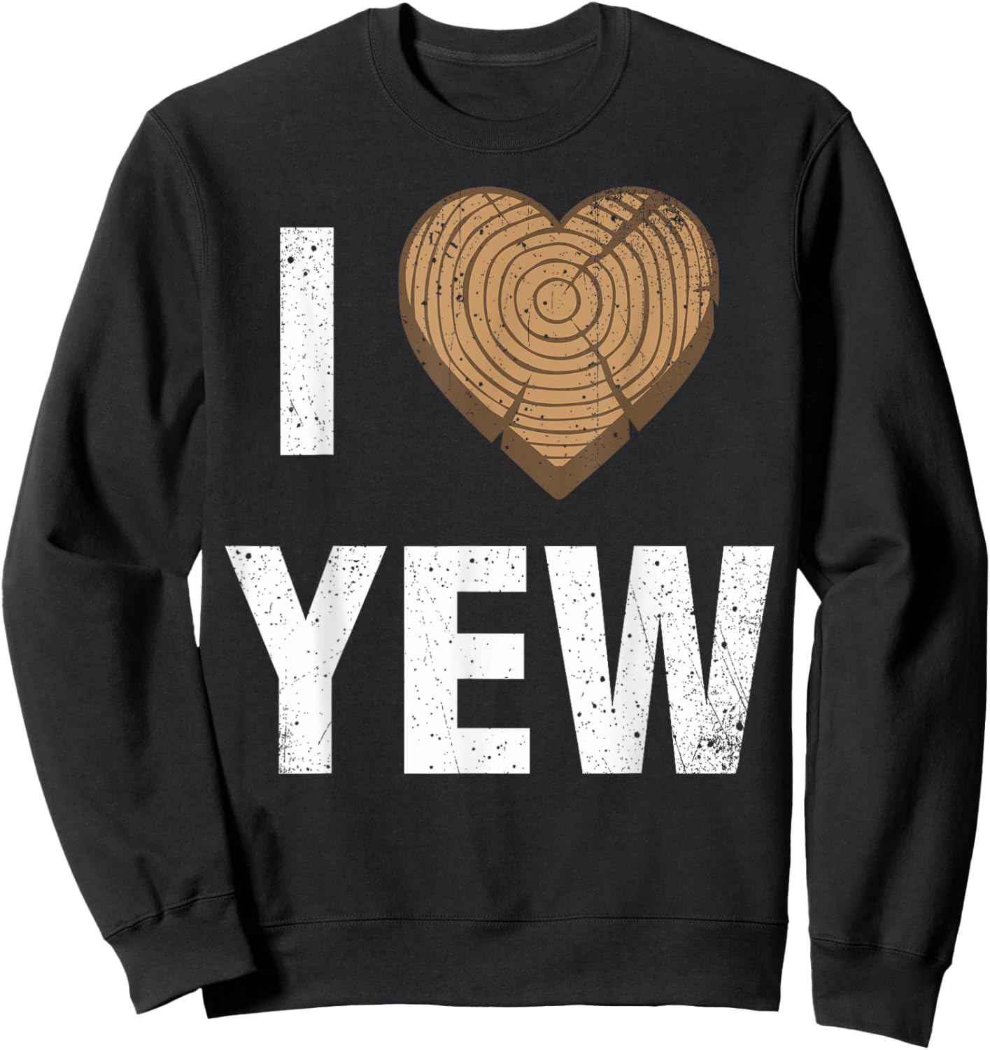 I Love Yew Valentine's Day Woodworking Carpenter Sweatshirt - Sweatshirt | Black