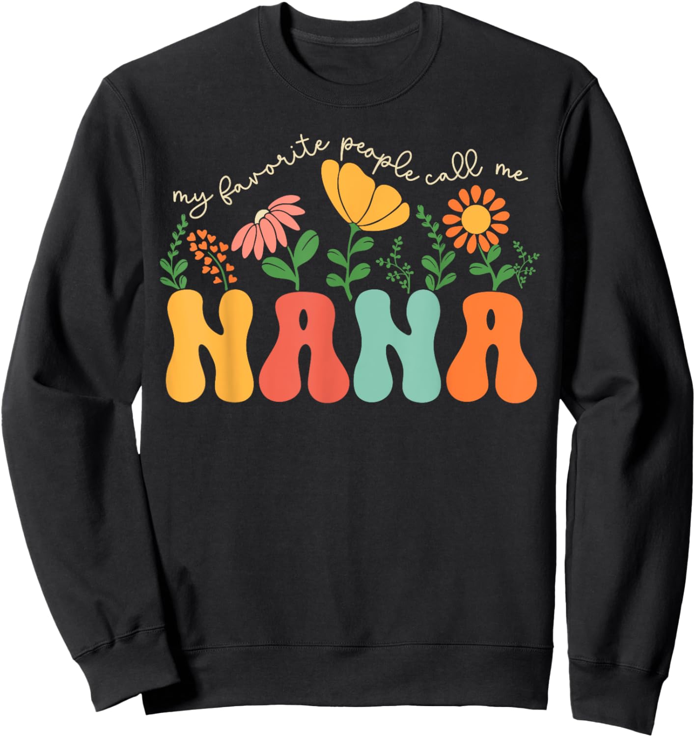 My Favorite People Call Me Nana Mothers Day Sweatshirt - Sweatshirt | Black