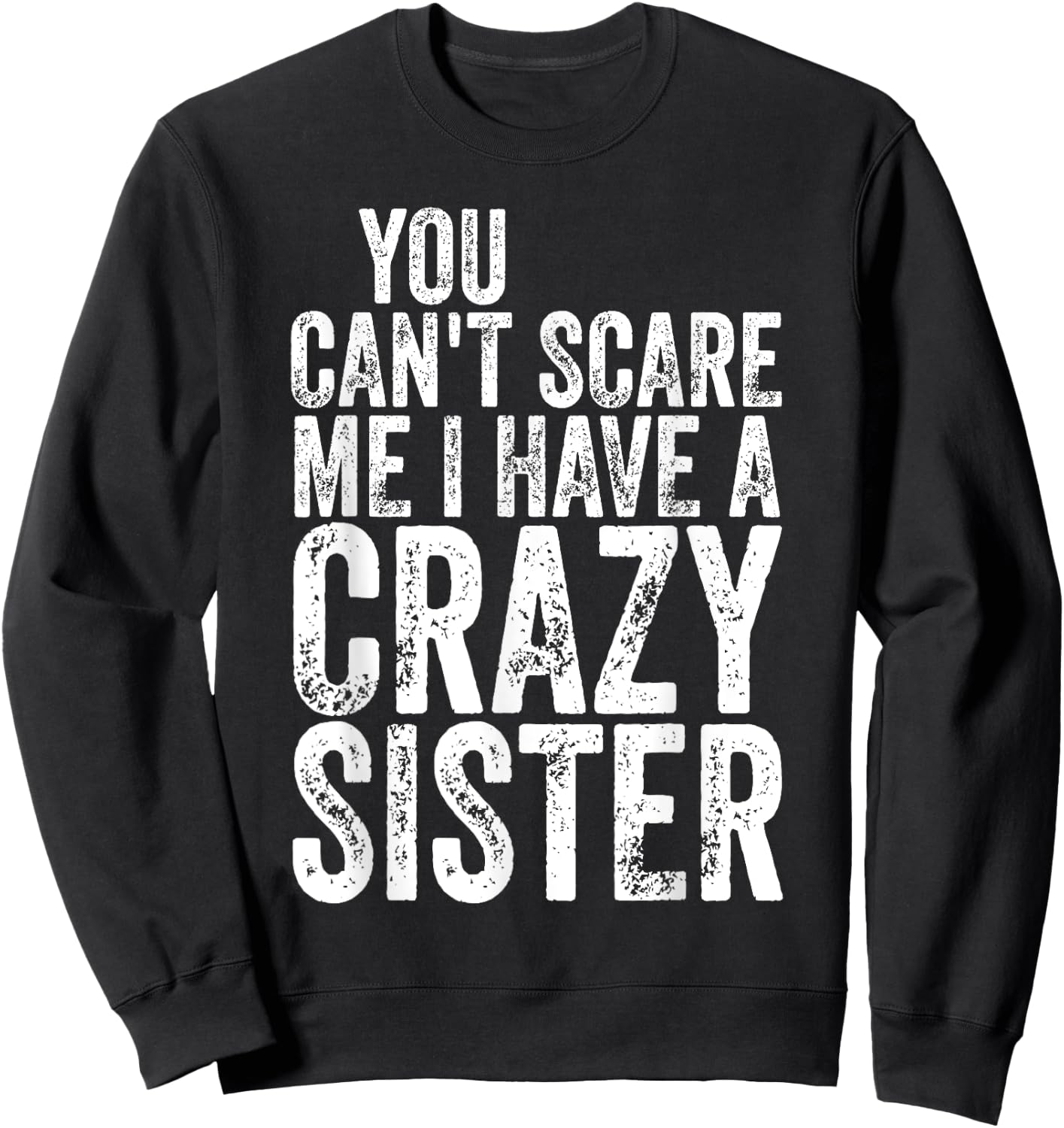 You Can't Scare Me I Have A Crazy Sister Shirt Father's Day Sweatshirt - Sweatshirt | Black