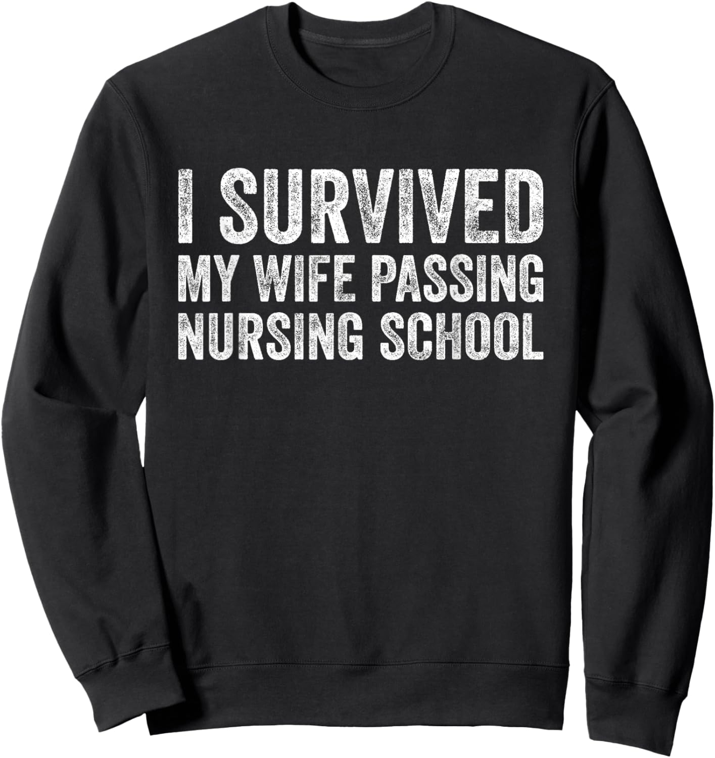 I Survived My Wife Passing Nursing School Sweatshirt - Sweatshirt | Black