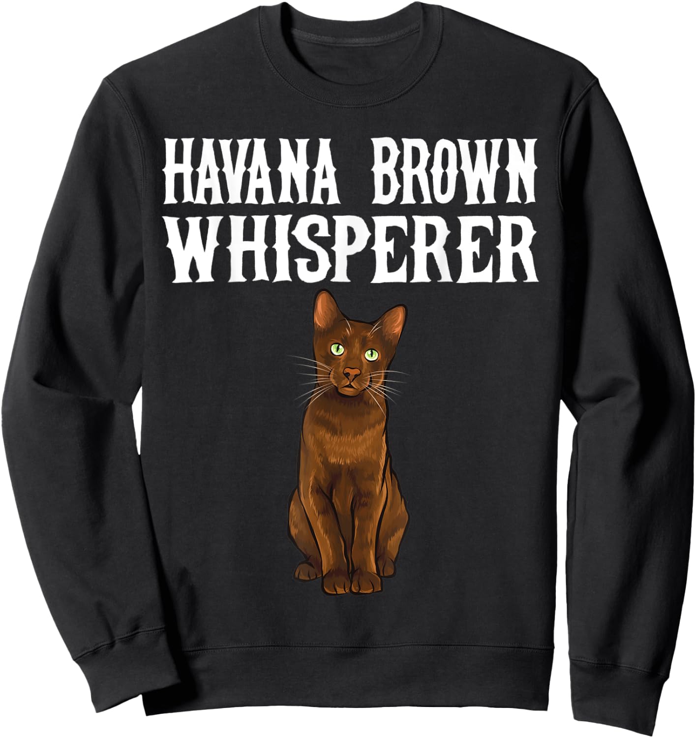 Havana Brown Wisperer Funny Cat Lover Gift Women Sweatshirt - Sweatshirt | Black