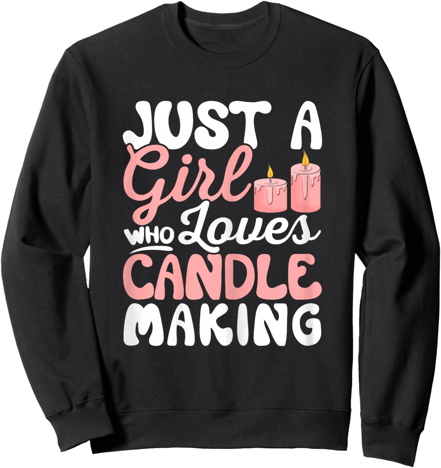 Just a Girl Who Loves Candle Making Funny Candle Maker Sweatshirt - Sweatshirt | Black