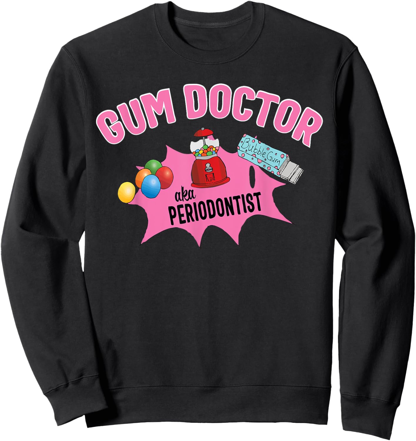 Funny Gum Doctor Periodontist Gift Sweatshirt - Sweatshirt | Black