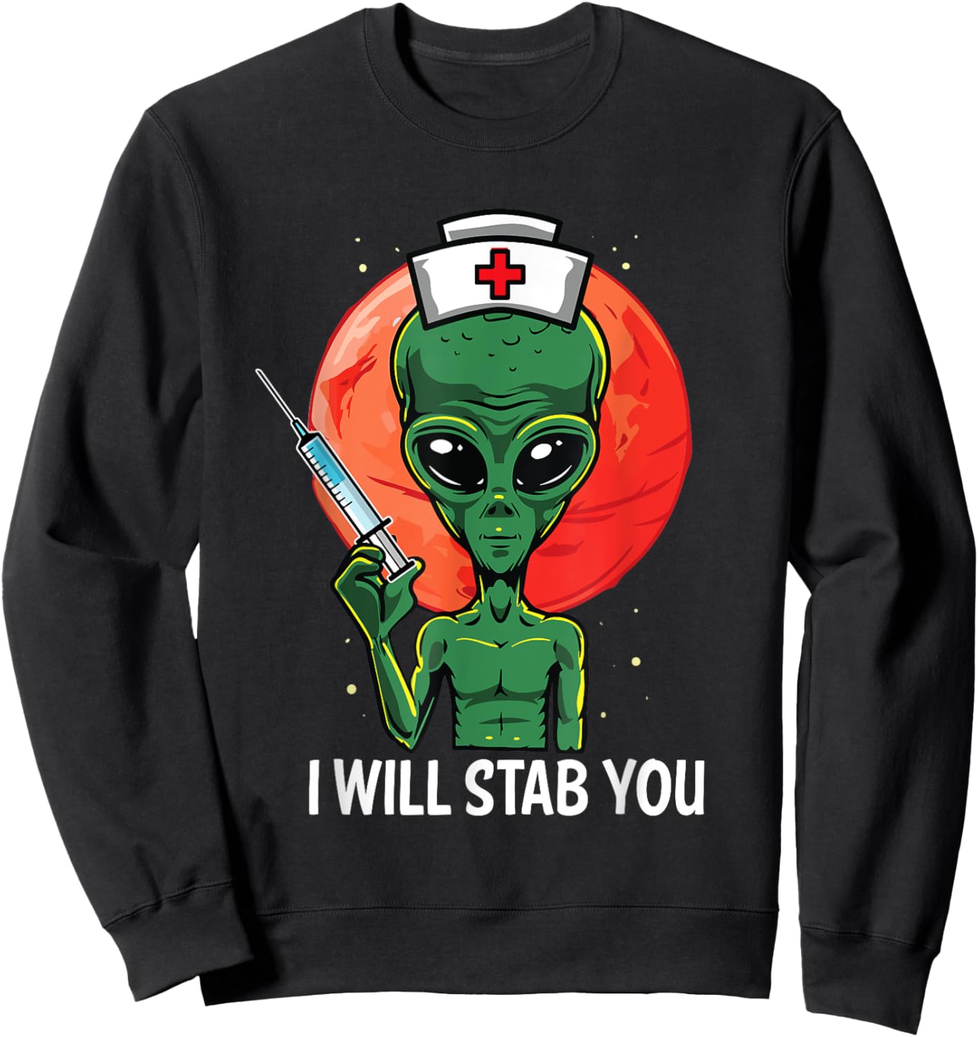 Funny Alien Nurse Holding Needle Syringe I Will Stab You Sweatshirt - Sweatshirt | Black