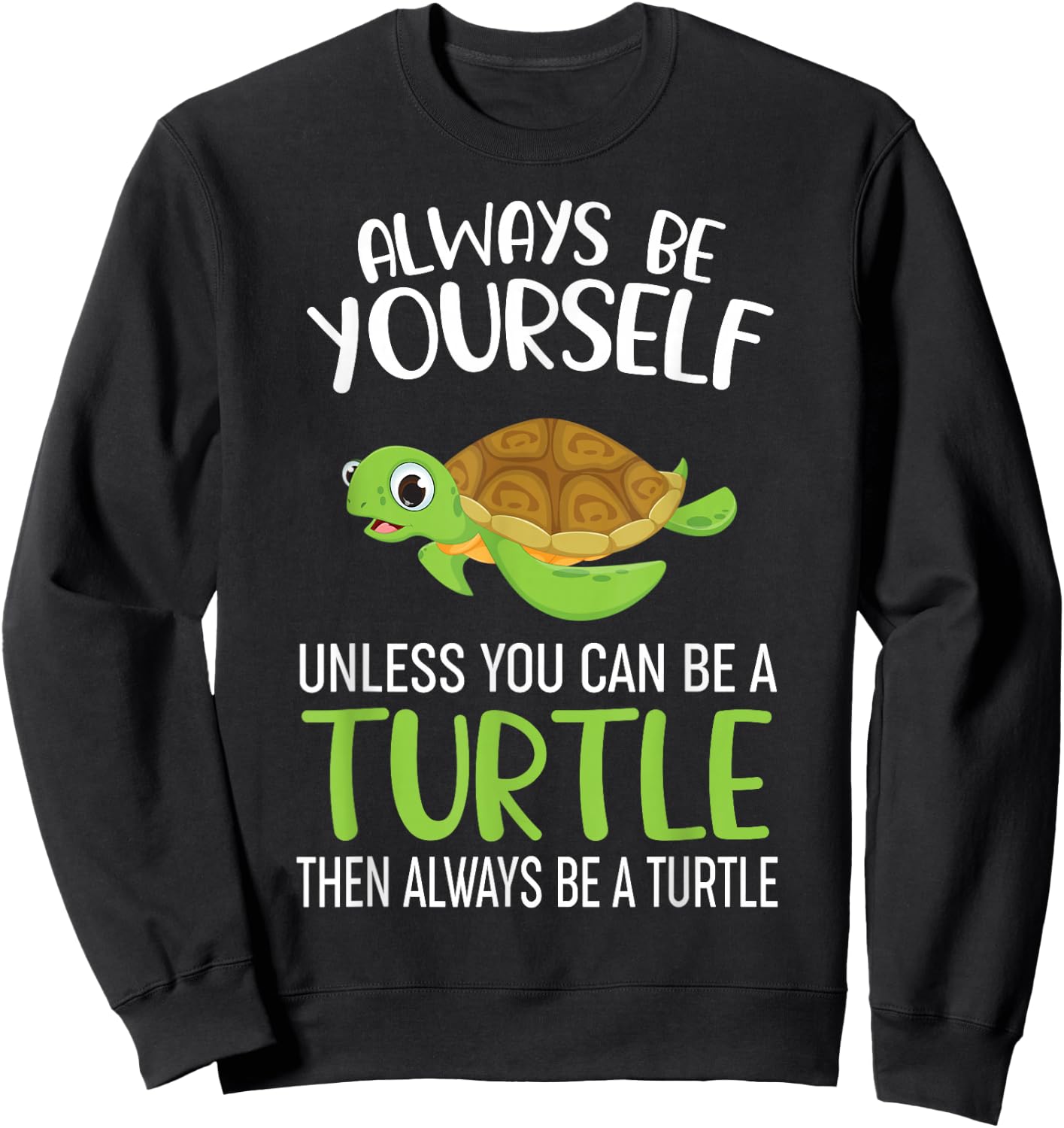 Always Be Yourself Unless You Can Be A Turtle Funny Turtle Sweatshirt - Sweatshirt | Black