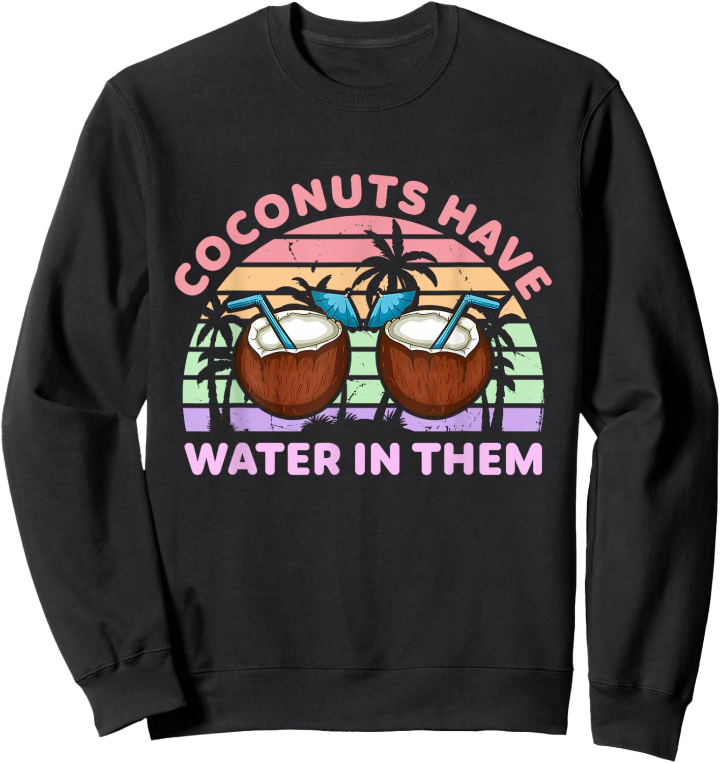Coconuts Have Water In Them Vintage Design Sweatshirt - Sweatshirt | Black