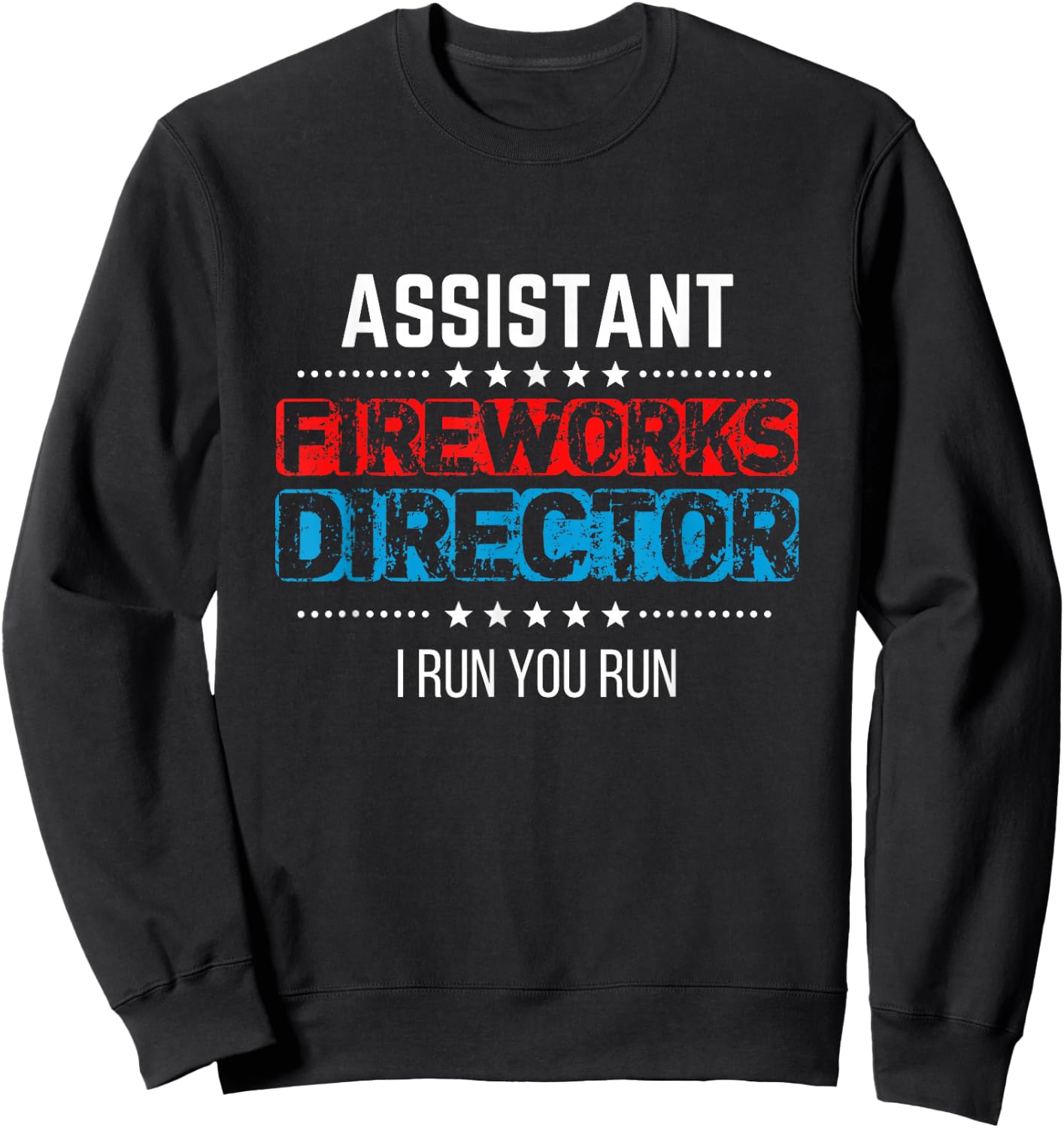 Assistant Fireworks Director Shirt I Run You Run 4th of July Sweatshirt - Sweatshirt | Black