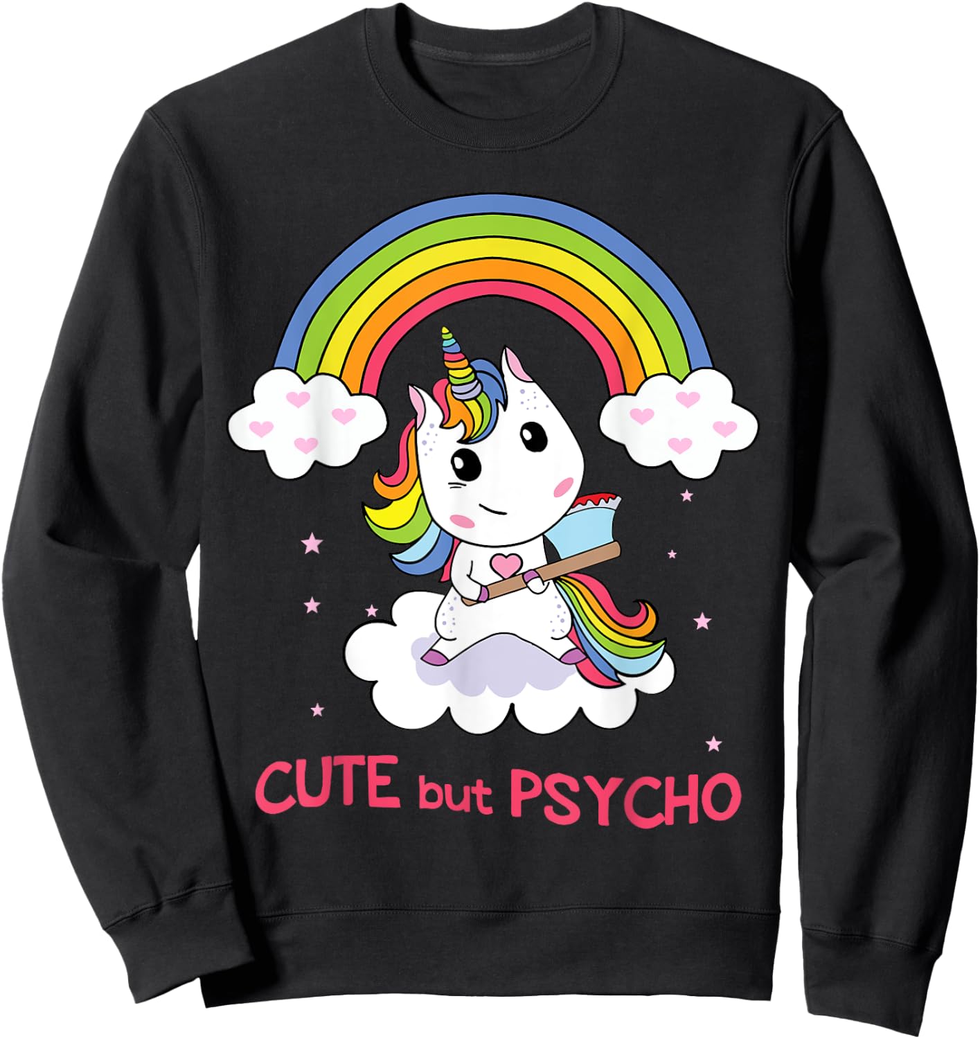 Cute But Psycho Unicorn in Rainbow with Axe Sweatshirt - Sweatshirt | Black