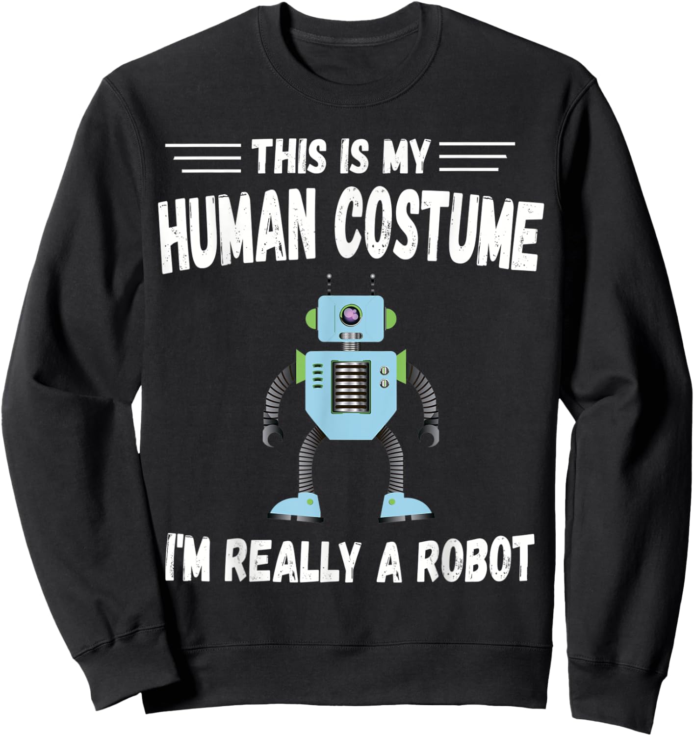 This is My Human Costume I'm Really a Robot Halloween Sweatshirt - Sweatshirt | Black