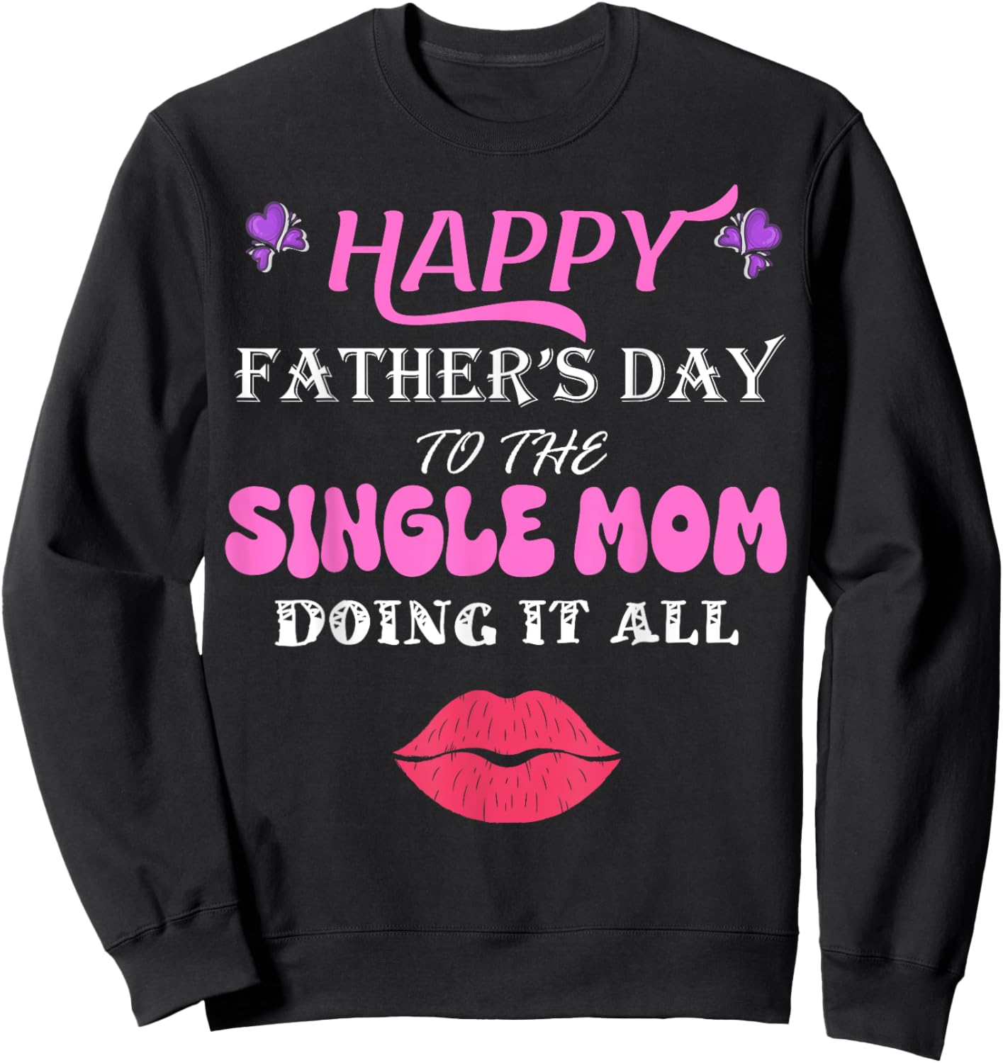 Happy Father's Day to the single Mom doing it all Sweatshirt - Sweatshirt | Black