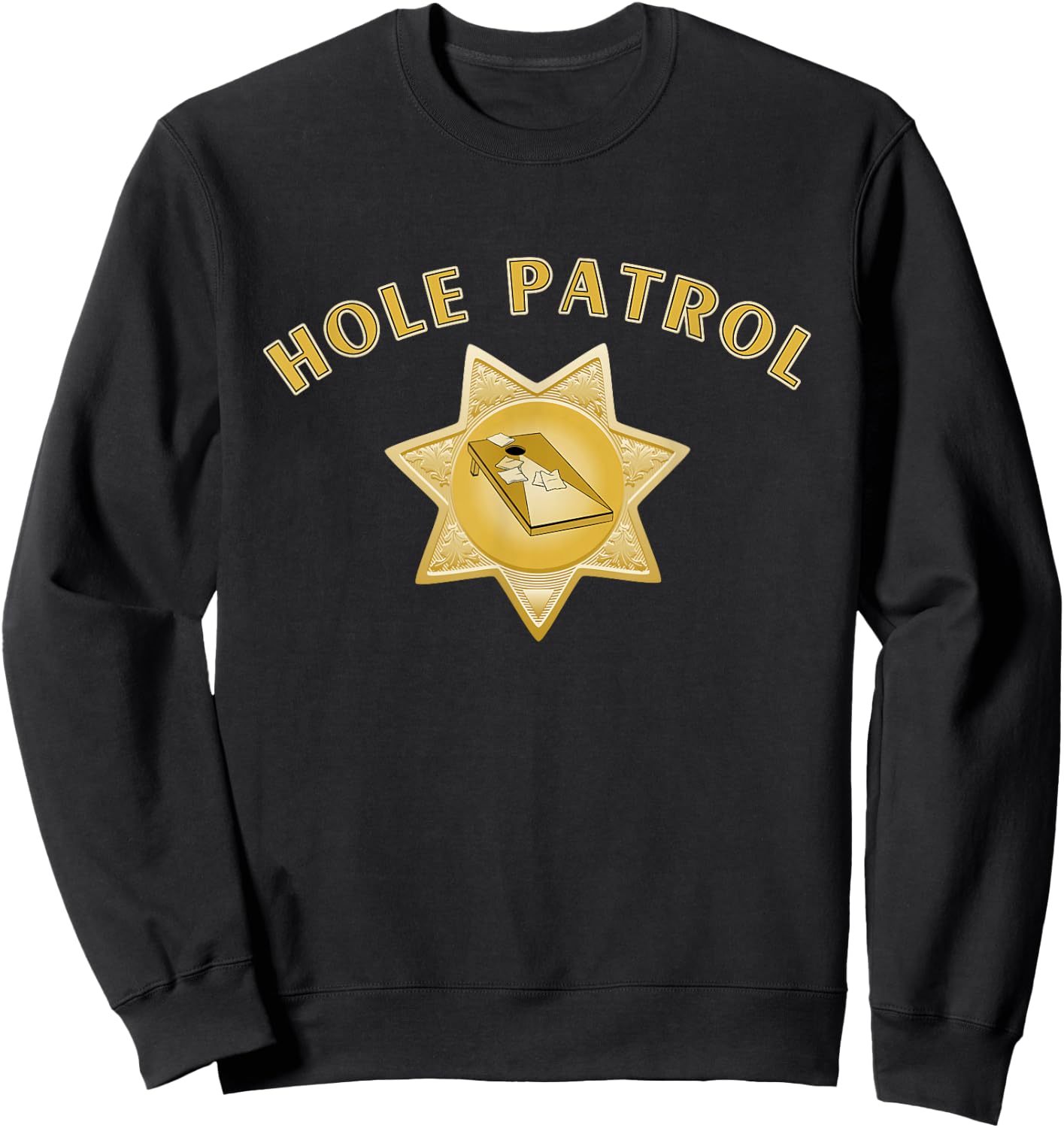 Hole Patrol Cornhole Funny Sheriff Star for a Cornstar Sweatshirt - Sweatshirt | Black