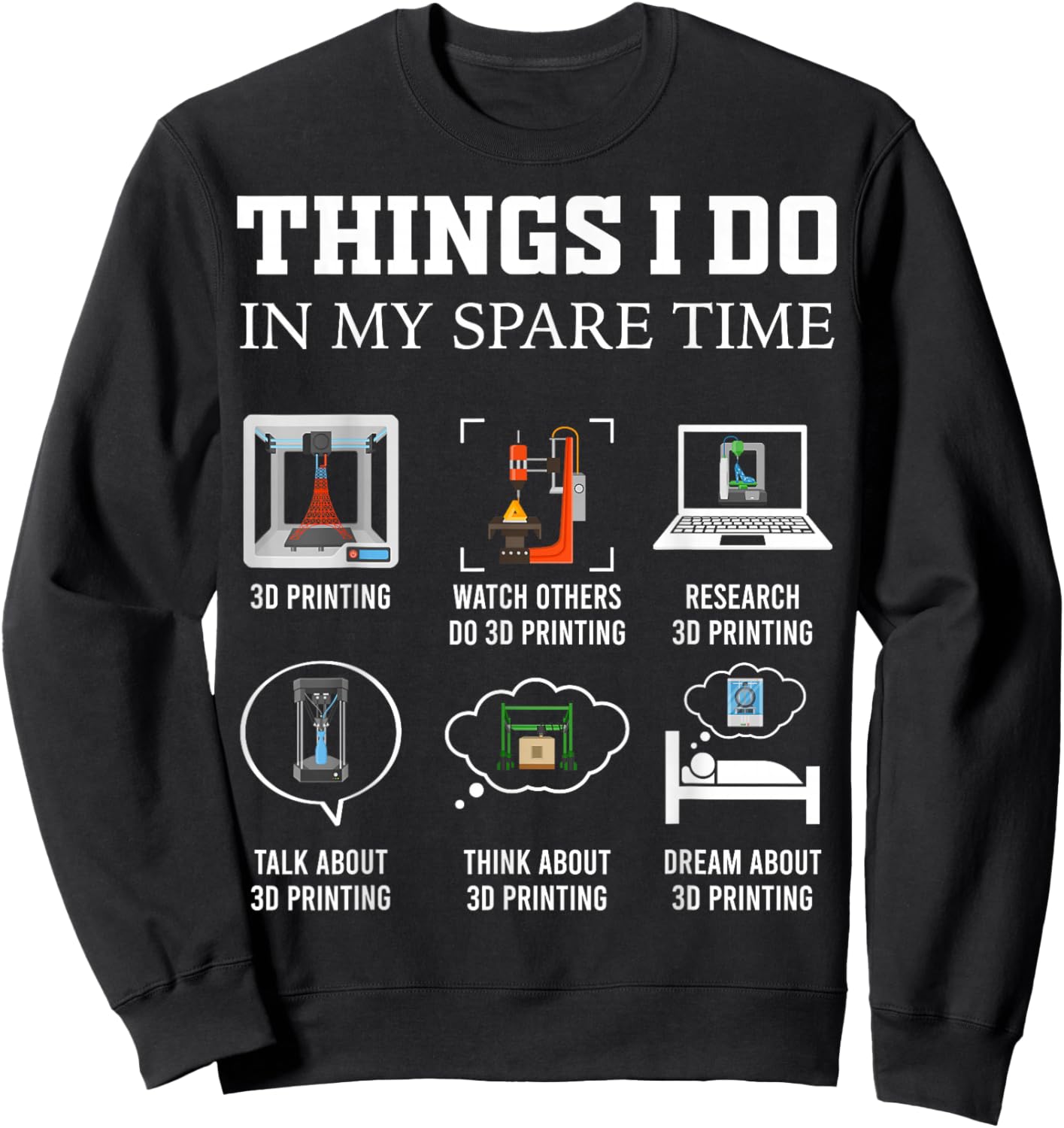 Things I Do in My Spare Time 3D Printing Funny 3D Printer Sweatshirt - Sweatshirt | Black